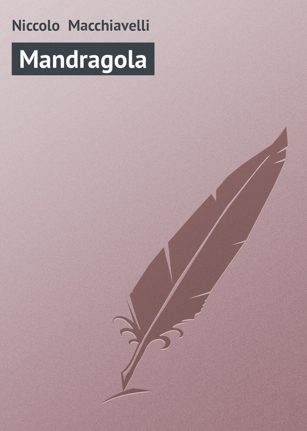 Книга Mandragola из серии , созданная Niccolo Macchiavelli, может относится к жанру Зарубежная старинная литература, Зарубежная классика. Стоимость электронной книги Mandragola с идентификатором 21103662 составляет 5.99 руб.