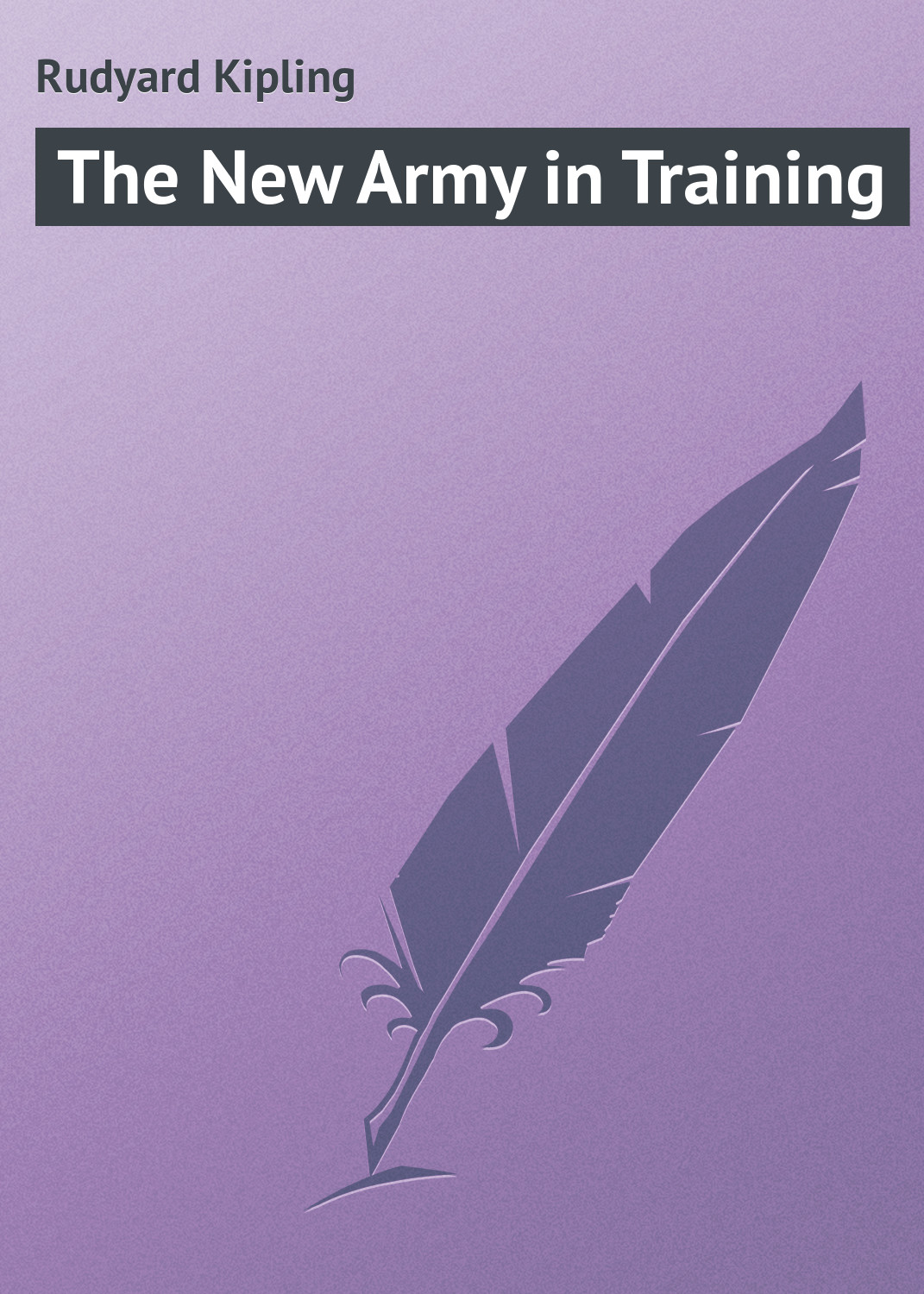 Книга The New Army in Training из серии , созданная Rudyard Kipling, может относится к жанру Зарубежная классика, Иностранные языки. Стоимость электронной книги The New Army in Training с идентификатором 22805466 составляет 5.99 руб.