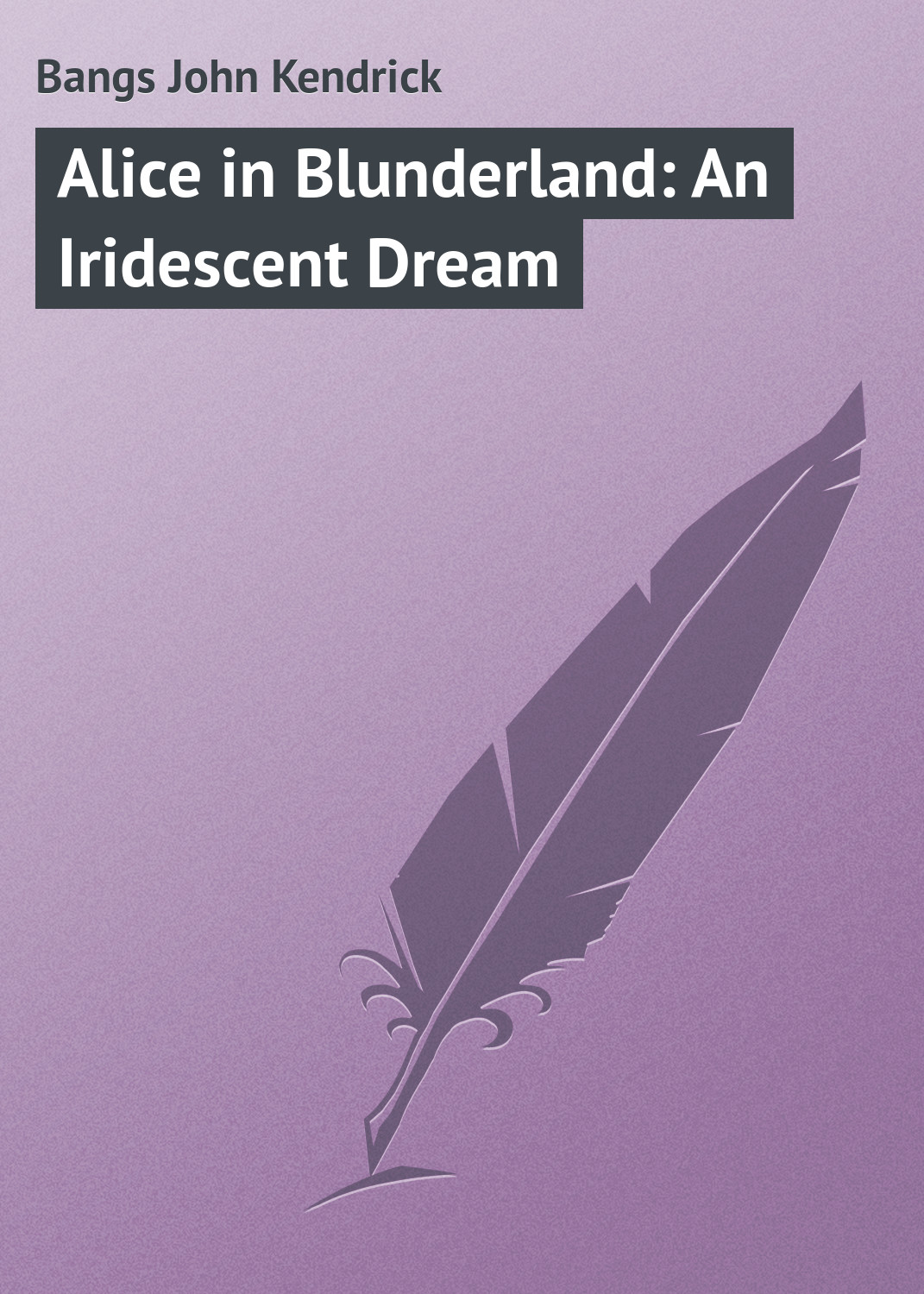 Книга Alice in Blunderland: An Iridescent Dream из серии , созданная John Bangs, может относится к жанру Зарубежная классика. Стоимость электронной книги Alice in Blunderland: An Iridescent Dream с идентификатором 23145067 составляет 5.99 руб.