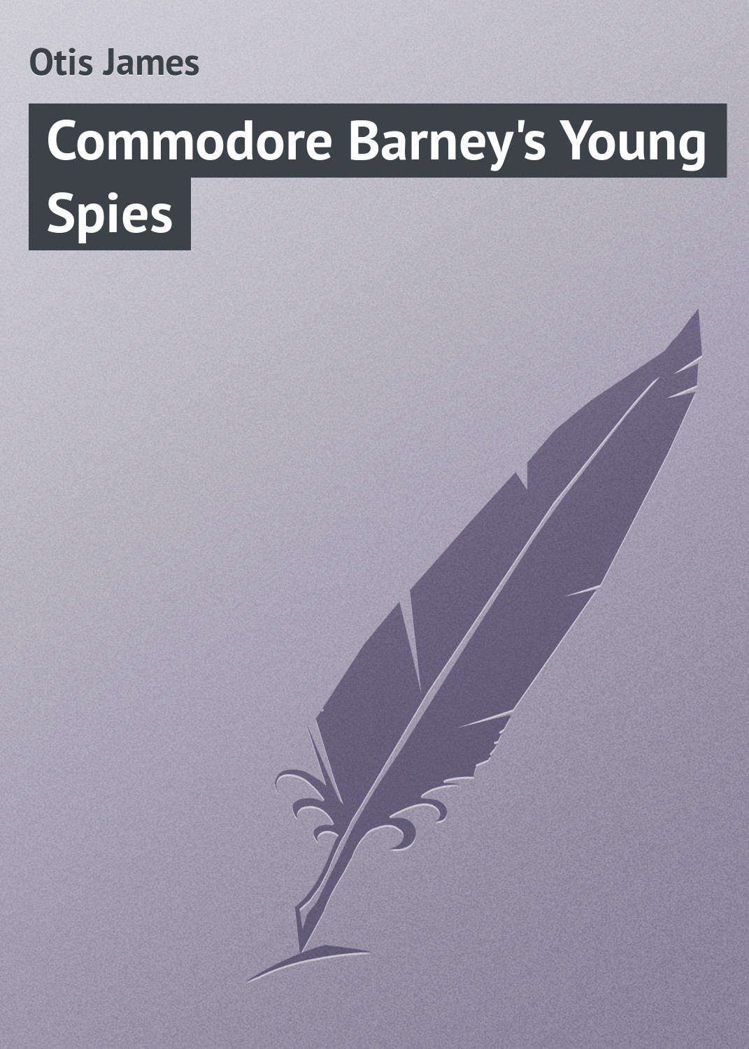 Книга Commodore Barney's Young Spies из серии , созданная James Otis, может относится к жанру Зарубежные детские книги, Зарубежная классика, Иностранные языки. Стоимость электронной книги Commodore Barney's Young Spies с идентификатором 23146067 составляет 5.99 руб.