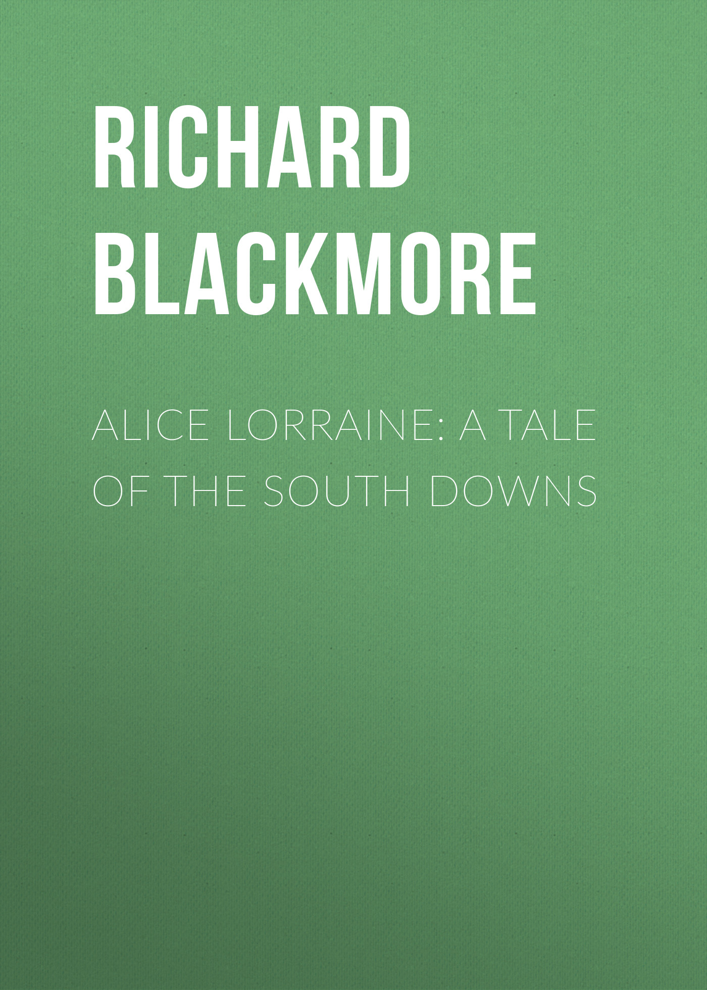 Книга Alice Lorraine: A Tale of the South Downs из серии , созданная Richard Blackmore, может относится к жанру Зарубежная классика. Стоимость электронной книги Alice Lorraine: A Tale of the South Downs с идентификатором 23147763 составляет 5.99 руб.