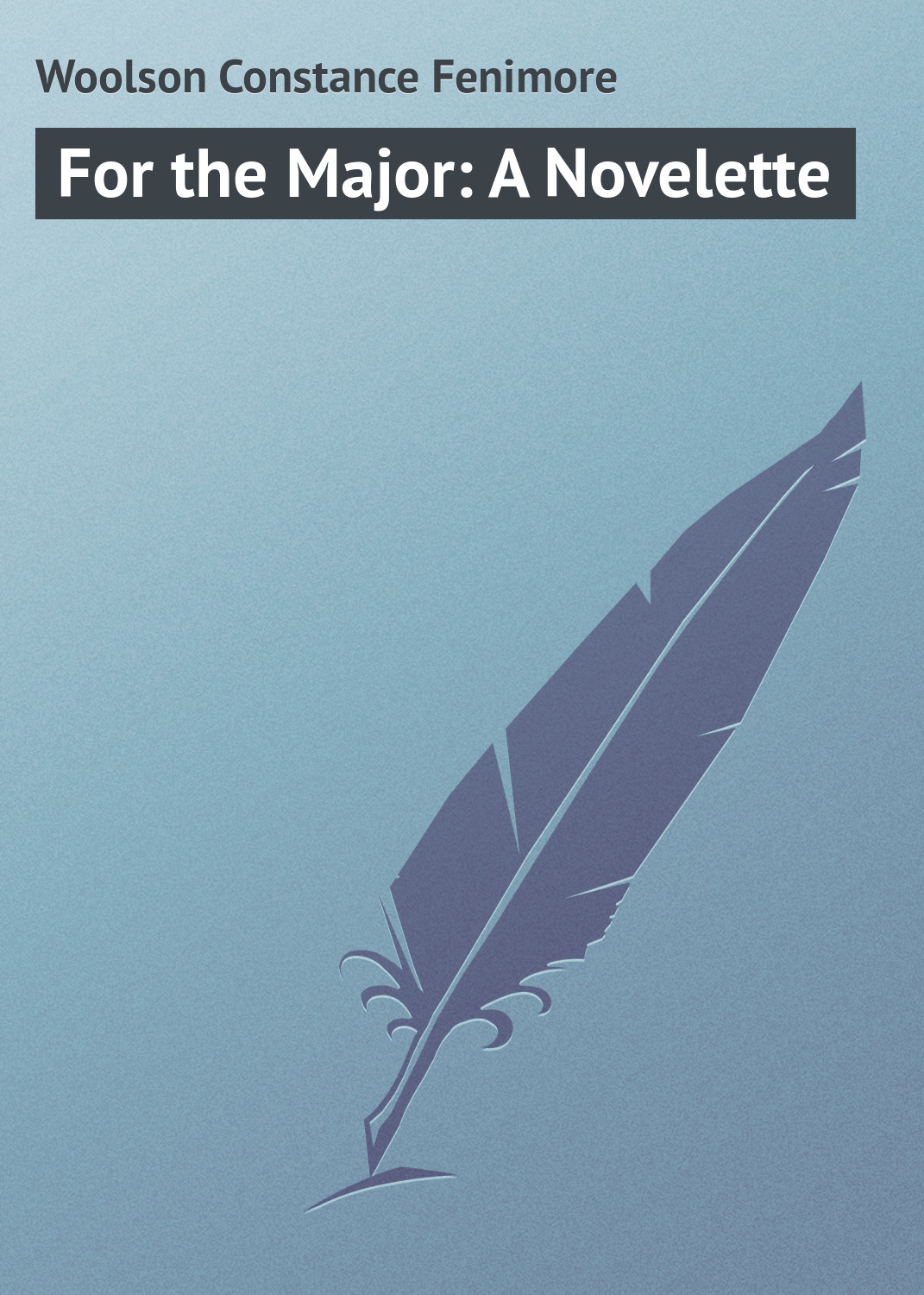 Книга For the Major: A Novelette из серии , созданная Constance Woolson, может относится к жанру Зарубежная классика. Стоимость электронной книги For the Major: A Novelette с идентификатором 23148763 составляет 5.99 руб.