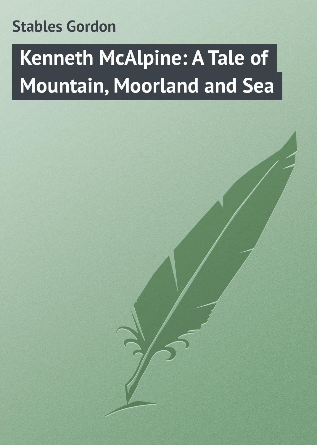 Книга Kenneth McAlpine: A Tale of Mountain, Moorland and Sea из серии , созданная Gordon Stables, может относится к жанру Зарубежная классика. Стоимость электронной книги Kenneth McAlpine: A Tale of Mountain, Moorland and Sea с идентификатором 23149467 составляет 5.99 руб.