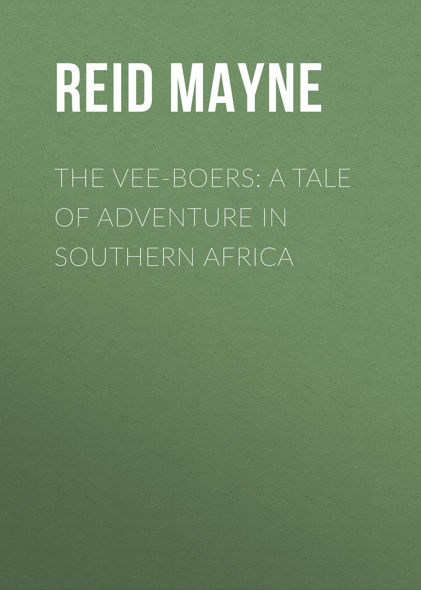 Книга The Vee-Boers: A Tale of Adventure in Southern Africa из серии , созданная Mayne Reid, может относится к жанру Зарубежная классика, Зарубежные детские книги. Стоимость электронной книги The Vee-Boers: A Tale of Adventure in Southern Africa с идентификатором 23153163 составляет 0 руб.
