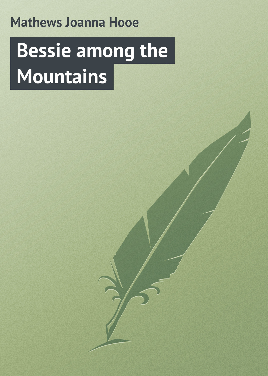 Книга Bessie among the Mountains из серии , созданная Joanna Mathews, может относится к жанру Зарубежная классика. Стоимость электронной книги Bessie among the Mountains с идентификатором 23154667 составляет 5.99 руб.
