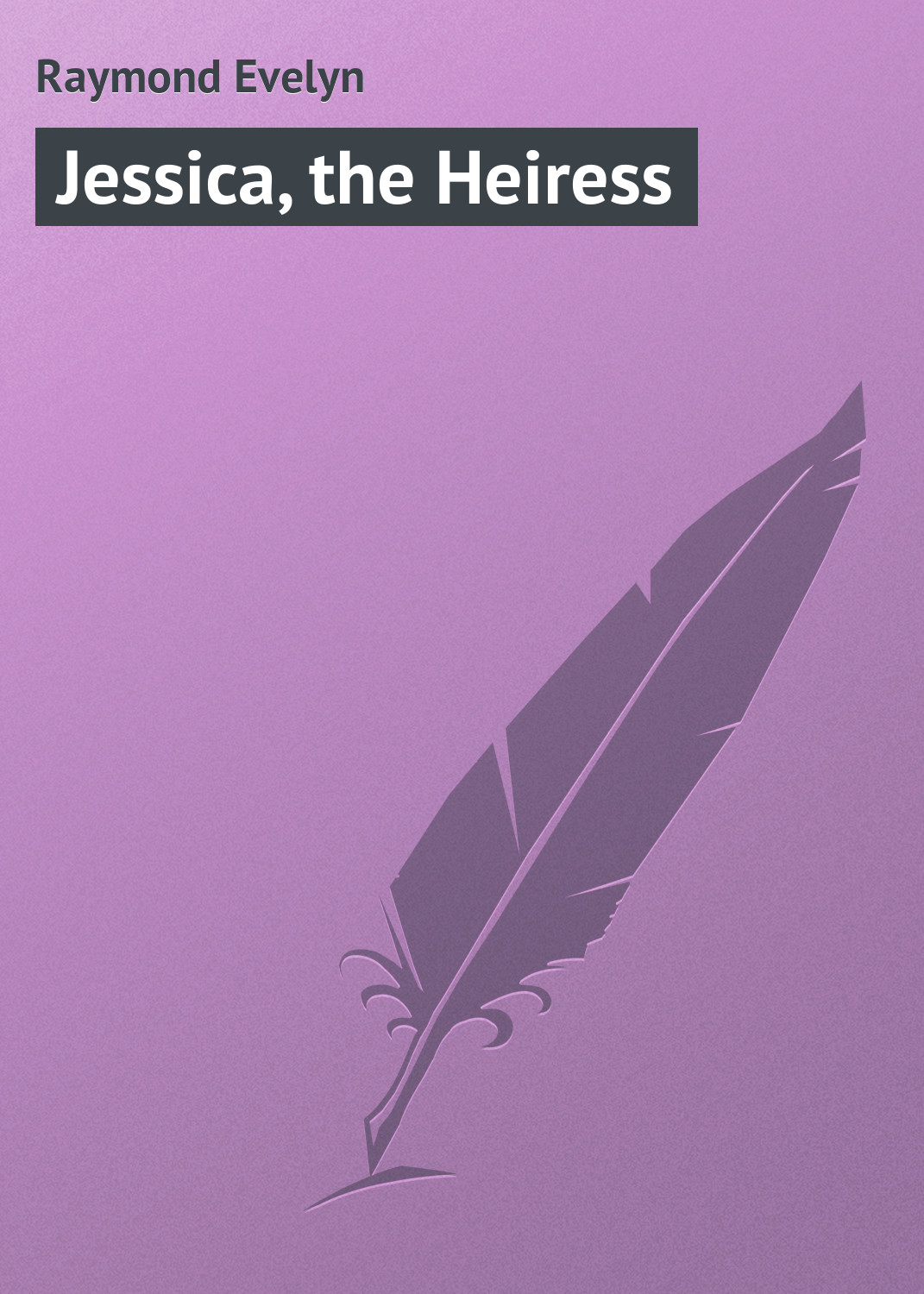 Книга Jessica, the Heiress из серии , созданная Evelyn Raymond, может относится к жанру Зарубежная классика. Стоимость электронной книги Jessica, the Heiress с идентификатором 23157867 составляет 5.99 руб.