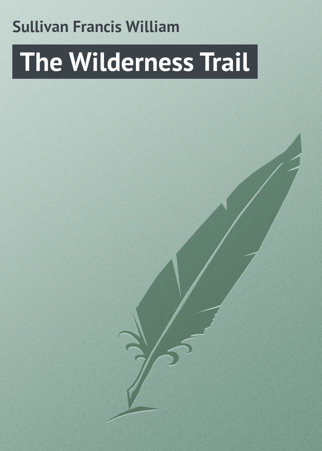 Книга The Wilderness Trail из серии , созданная Francis Sullivan, может относится к жанру Иностранные языки, Зарубежная классика. Стоимость электронной книги The Wilderness Trail с идентификатором 23159267 составляет 5.99 руб.