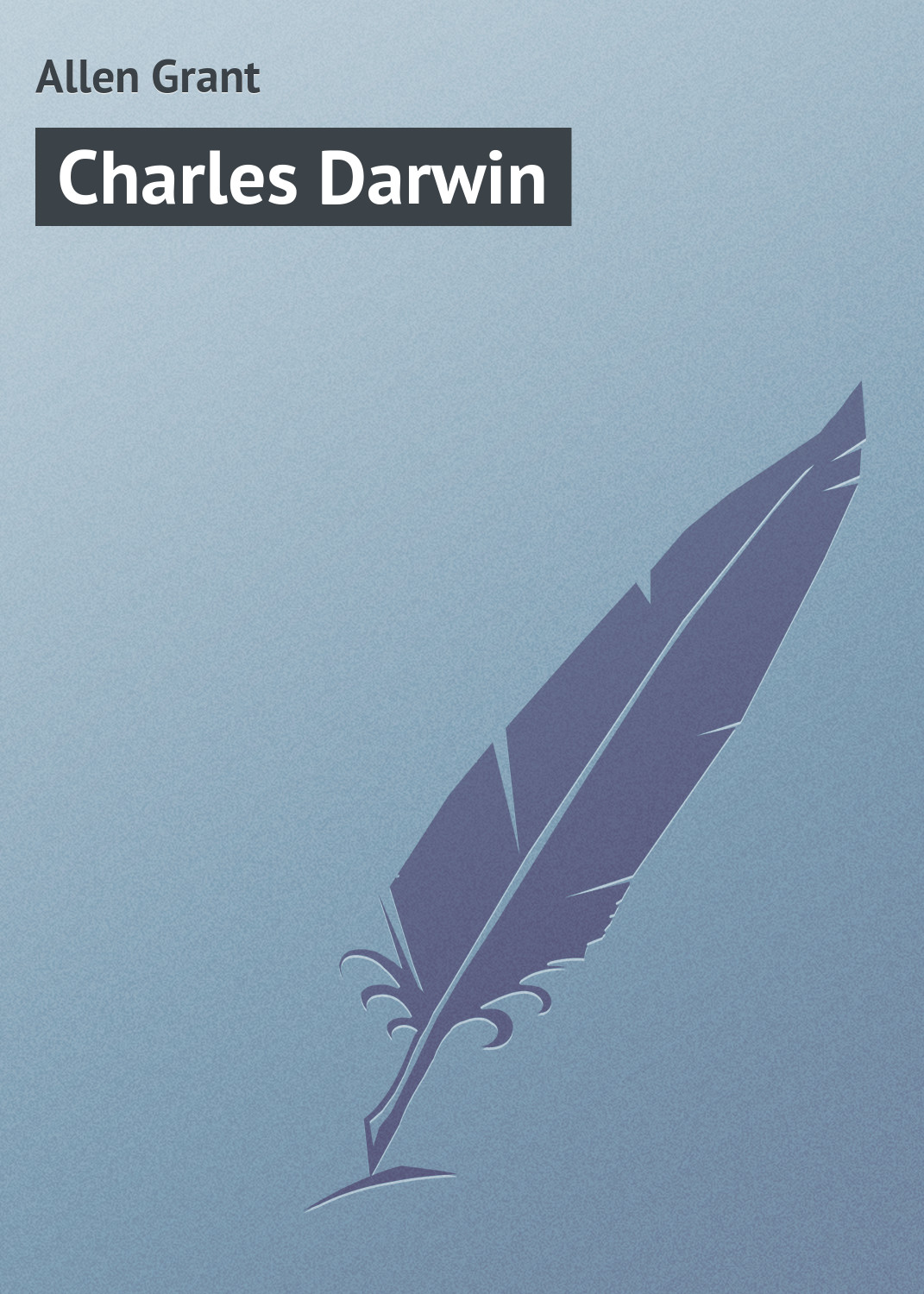 Книга Charles Darwin из серии , созданная Grant Allen, может относится к жанру Зарубежная классика. Стоимость электронной книги Charles Darwin с идентификатором 23160067 составляет 5.99 руб.