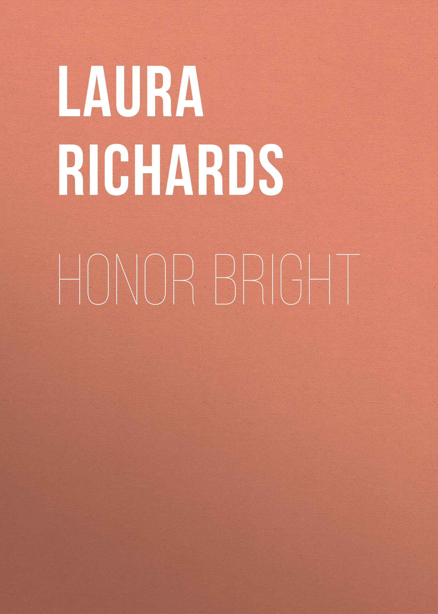 Книга Honor Bright из серии , созданная Laura Richards, может относится к жанру Зарубежная классика, Зарубежные детские книги, Иностранные языки. Стоимость электронной книги Honor Bright с идентификатором 23162763 составляет 5.99 руб.