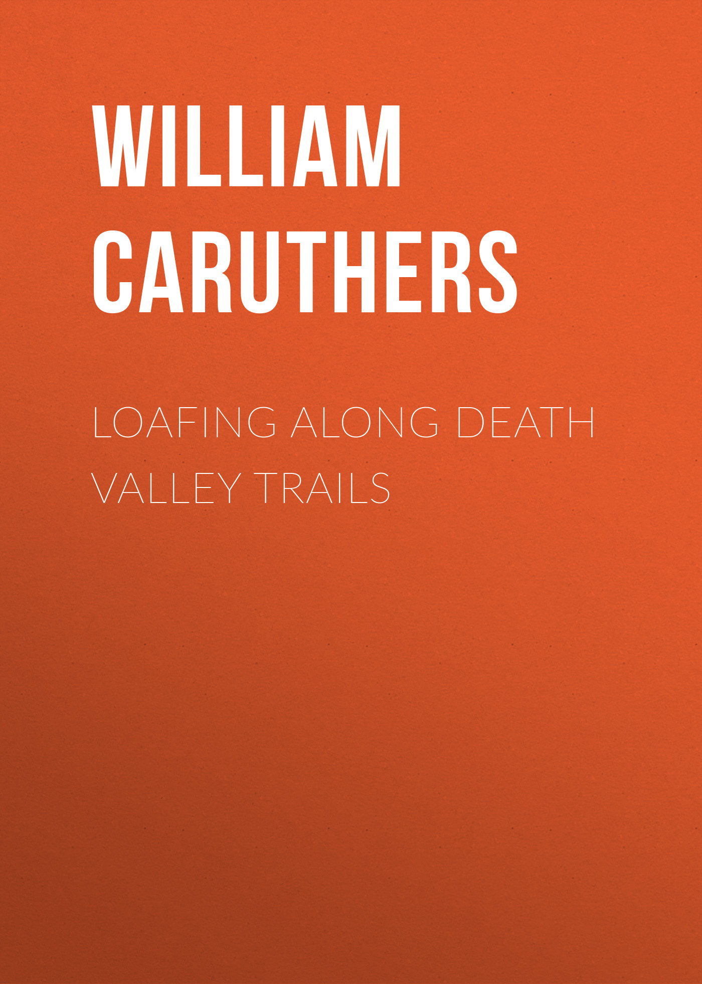Книга Loafing Along Death Valley Trails из серии , созданная William Caruthers, может относится к жанру Иностранные языки, Зарубежная классика. Стоимость электронной книги Loafing Along Death Valley Trails с идентификатором 23162867 составляет 5.99 руб.