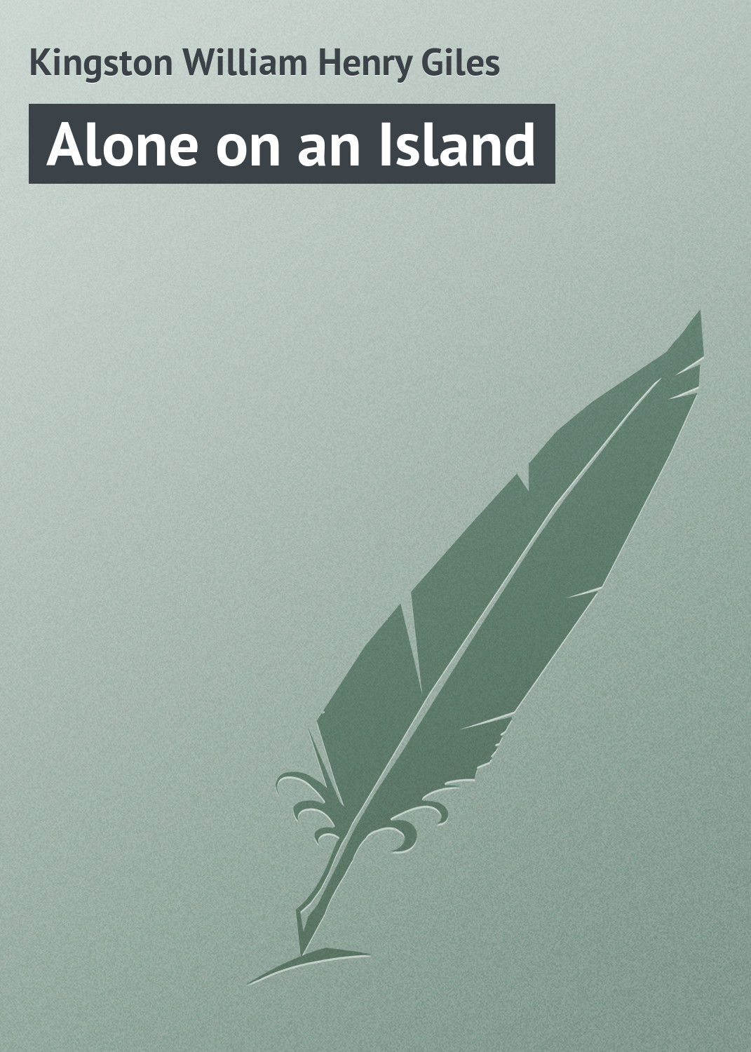 Книга Alone on an Island из серии , созданная William Kingston, может относится к жанру Зарубежная классика, Морские приключения. Стоимость электронной книги Alone on an Island с идентификатором 23164563 составляет 5.99 руб.