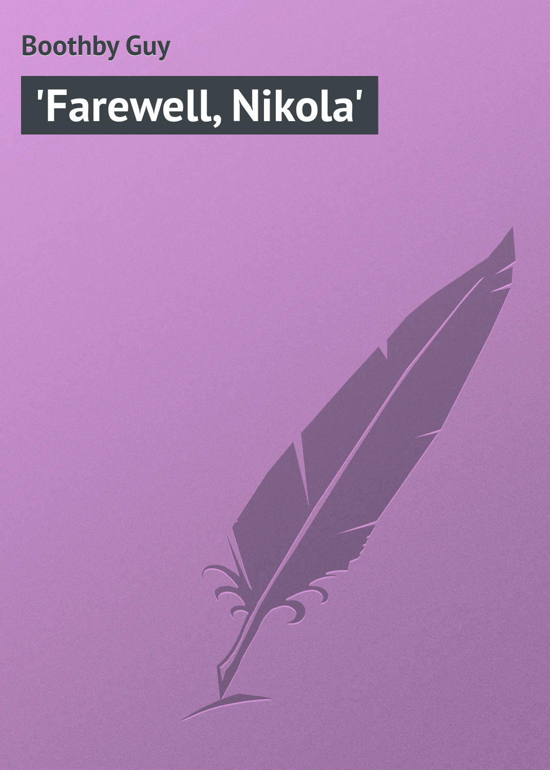 Книга 'Farewell, Nikola' из серии , созданная Guy Boothby, может относится к жанру Зарубежная классика. Стоимость электронной книги 'Farewell, Nikola' с идентификатором 23165763 составляет 5.99 руб.