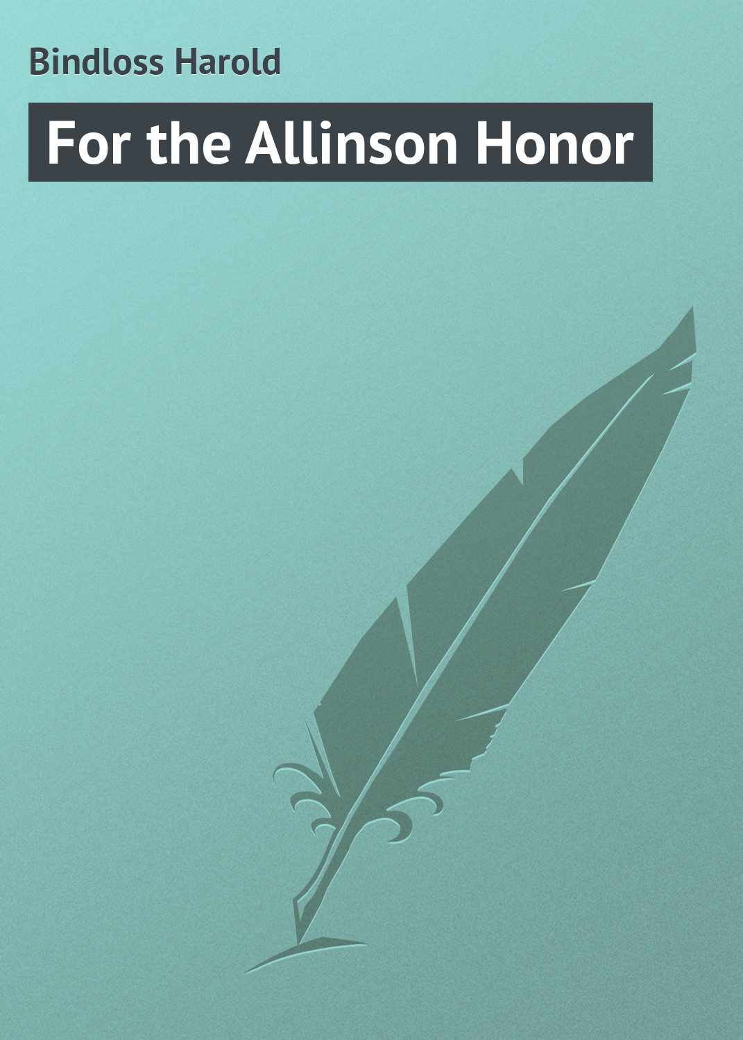 Книга For the Allinson Honor из серии , созданная Harold Bindloss, может относится к жанру Зарубежная классика. Стоимость электронной книги For the Allinson Honor с идентификатором 23165867 составляет 5.99 руб.