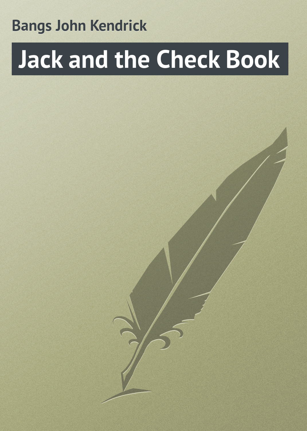 Книга Jack and the Check Book из серии , созданная John Bangs, может относится к жанру Зарубежная классика. Стоимость электронной книги Jack and the Check Book с идентификатором 23166363 составляет 5.99 руб.