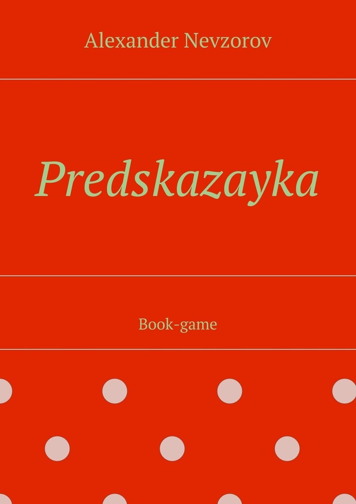 Книга Predskazayka. Book-game из серии , созданная Alexander Nevzorov, может относится к жанру Иностранные языки, Развлечения. Стоимость электронной книги Predskazayka. Book-game с идентификатором 23577963 составляет 60.00 руб.