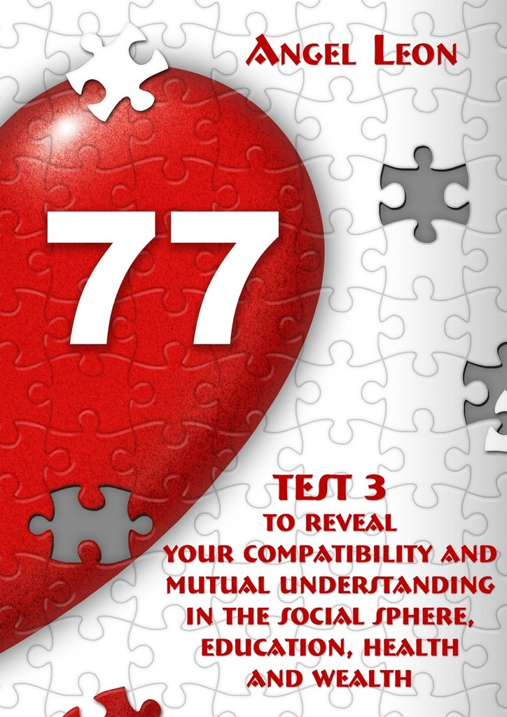 Test 3 to reveal your compatibility and mutual understanding in the social sphere, education, health and wealth