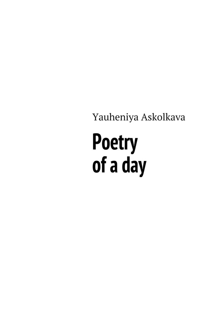 Книга Poetry of a day из серии , созданная Yauheniya Askolkava, написана в жанре Языкознание, Поэзия, Современная русская литература, Религия: прочее, Биографии и Мемуары. Стоимость электронной книги Poetry of a day с идентификатором 23931568 составляет 8.00 руб.