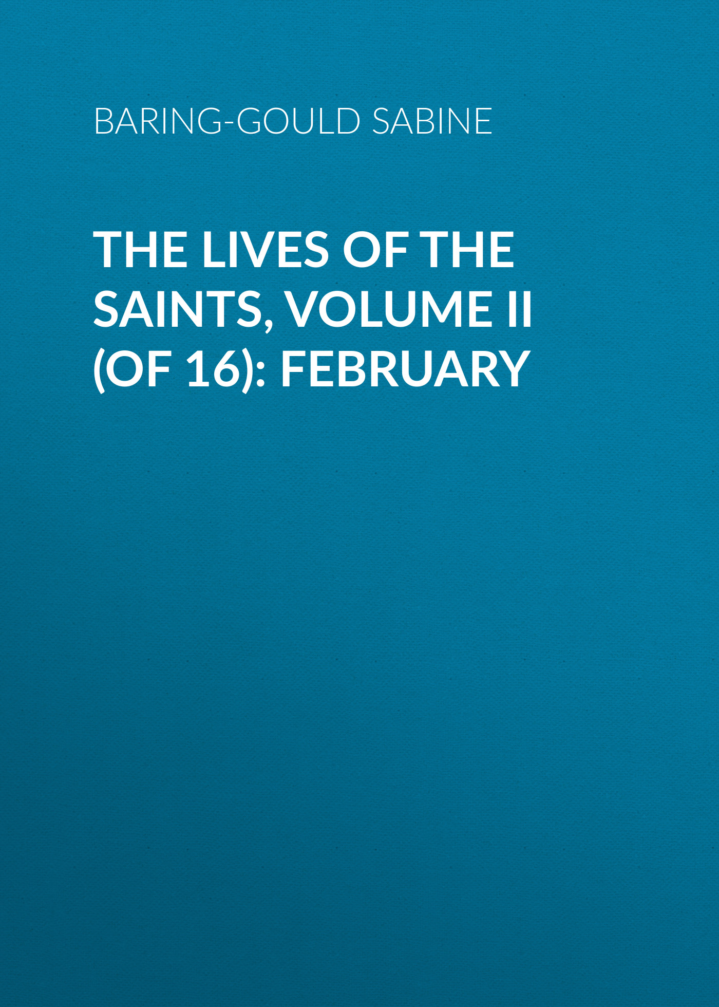 The Lives of the Saints, Volume II (of 16): February