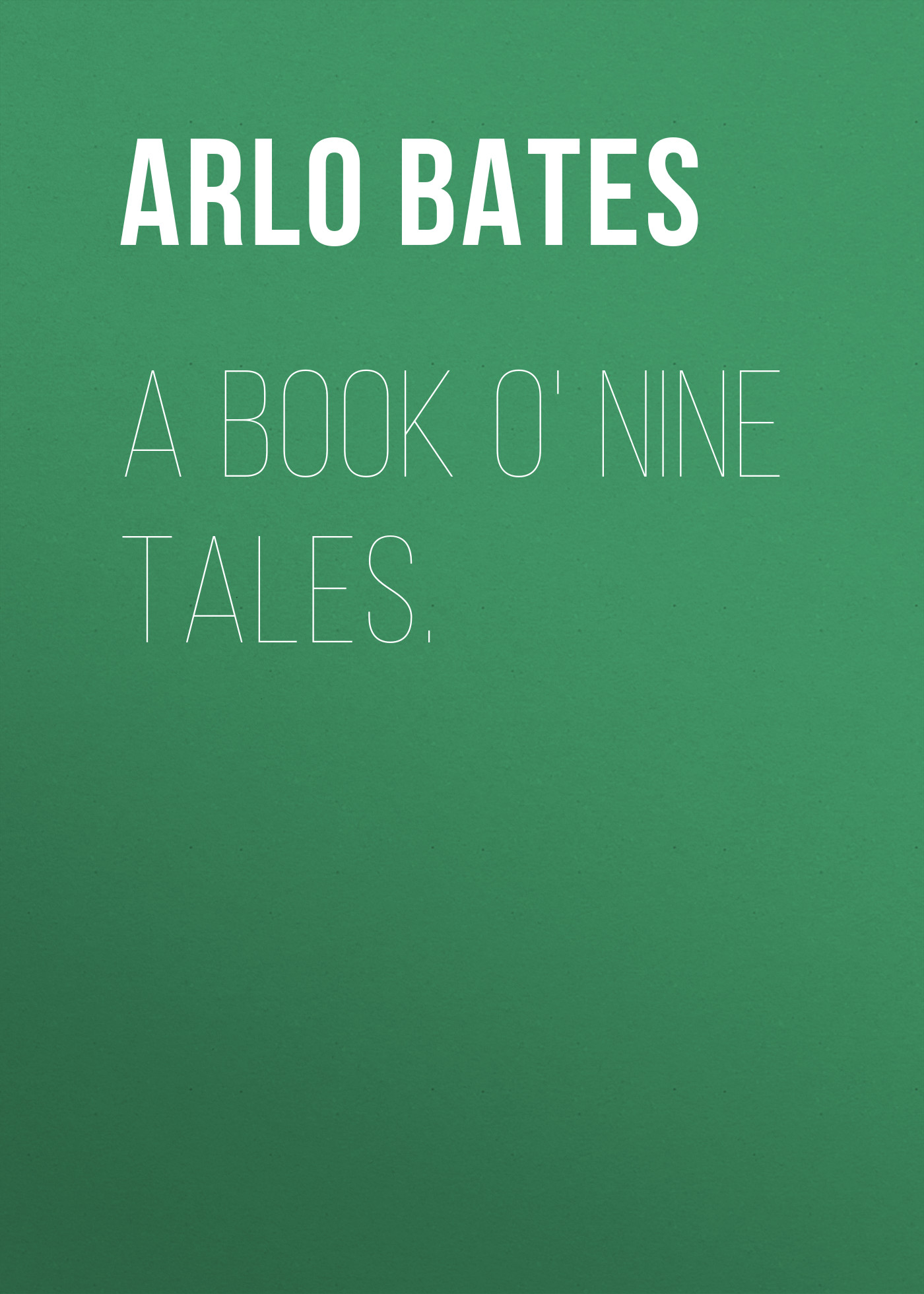 Книга A Book o' Nine Tales. из серии , созданная Arlo Bates, может относится к жанру Зарубежная старинная литература, Зарубежная классика. Стоимость электронной книги A Book o' Nine Tales. с идентификатором 24168164 составляет 0.90 руб.