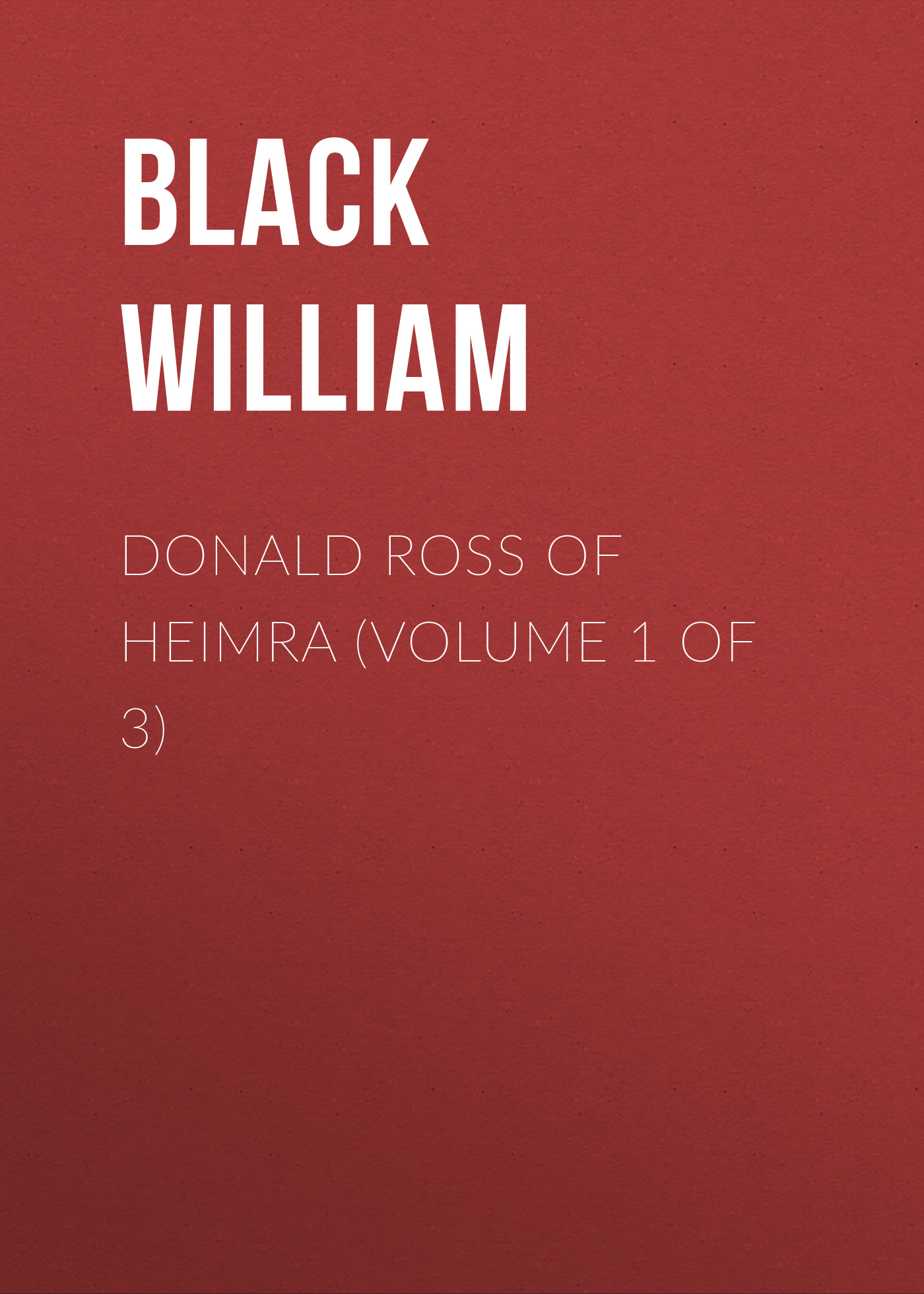 Книга Donald Ross of Heimra (Volume 1 of 3) из серии , созданная William Black, может относится к жанру Зарубежная старинная литература, Зарубежная классика. Стоимость электронной книги Donald Ross of Heimra (Volume 1 of 3) с идентификатором 24168868 составляет 0.90 руб.