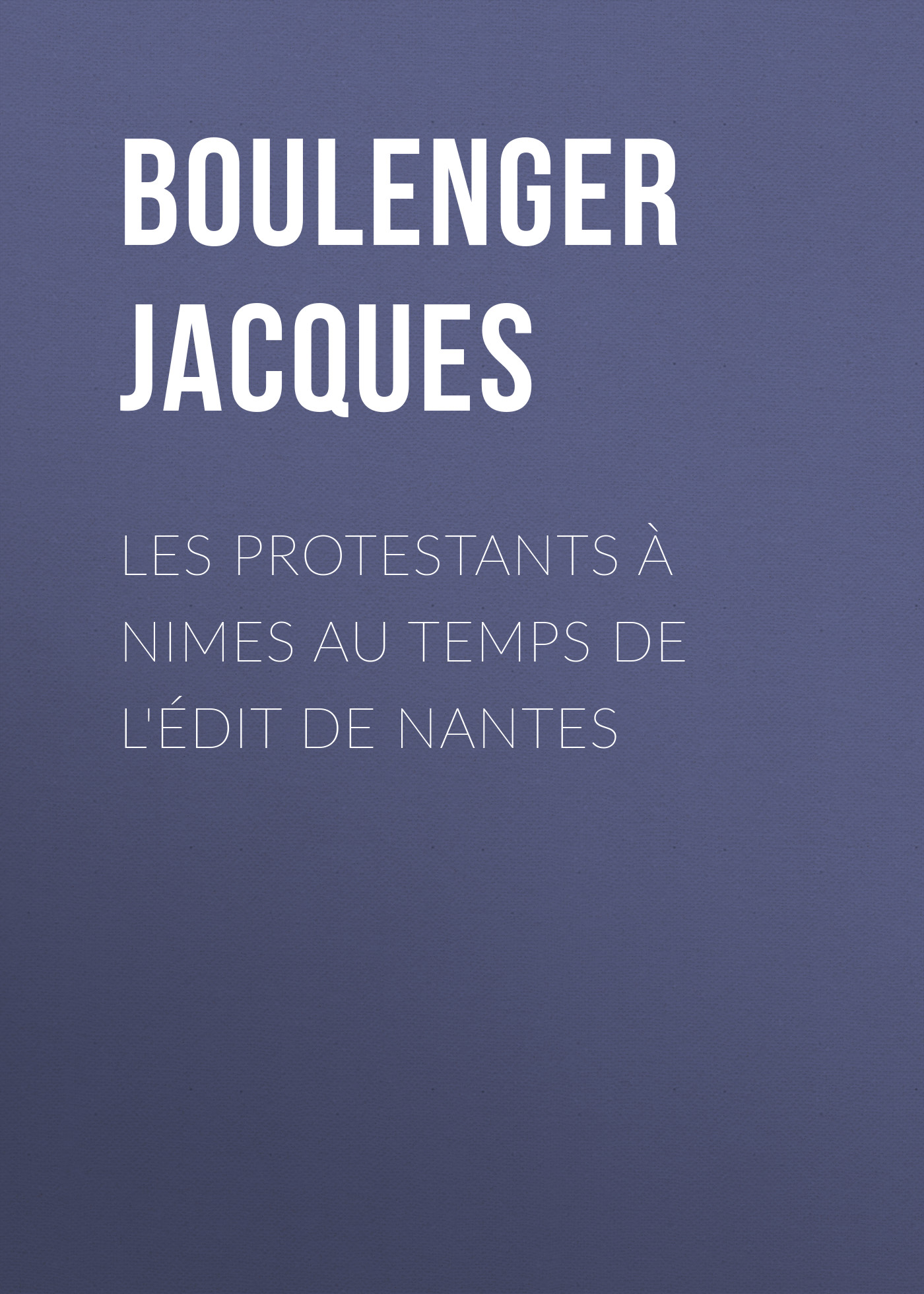 Les protestantsà Nimes au temps de l'édit de Nantes