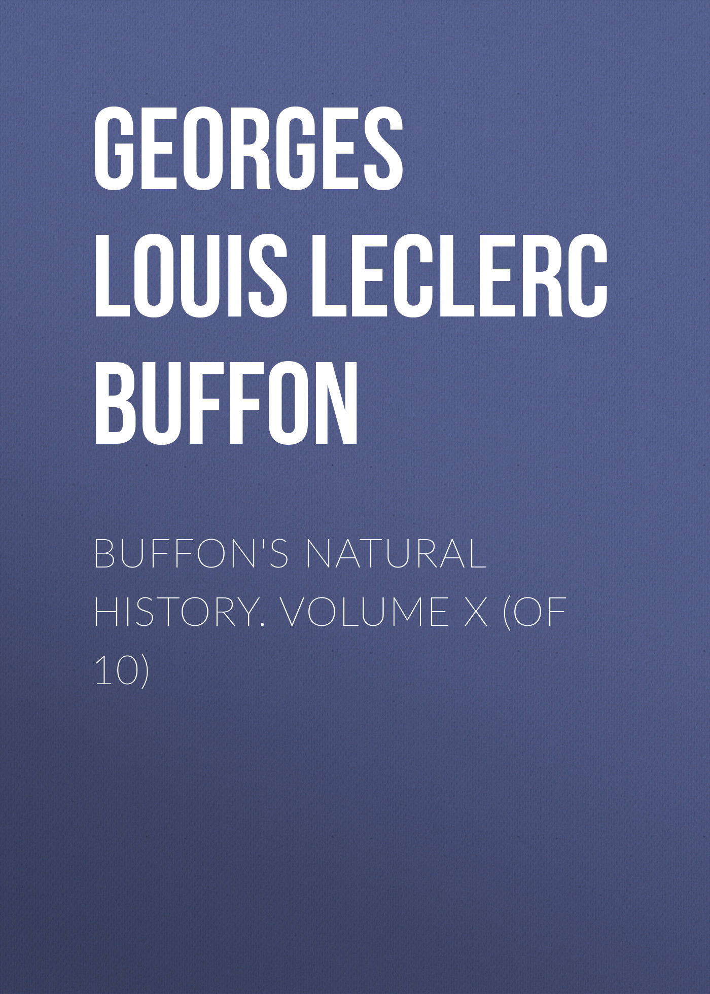 Книга Buffon's Natural History. Volume X (of 10) из серии , созданная Georges Buffon, может относится к жанру Зарубежная старинная литература, Зарубежная классика. Стоимость электронной книги Buffon's Natural History. Volume X (of 10) с идентификатором 24170260 составляет 0 руб.