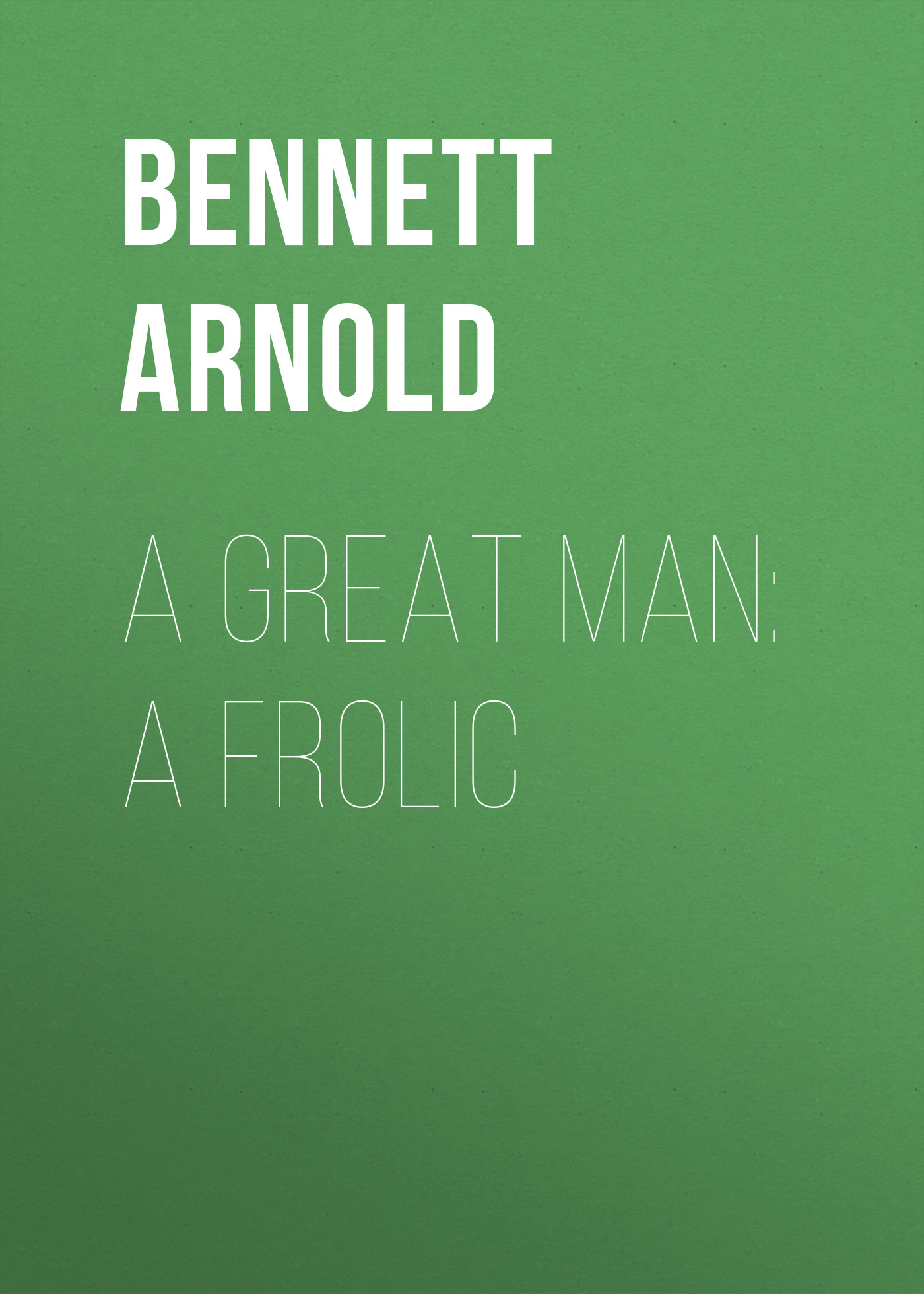 Книга A Great Man: A Frolic из серии , созданная Arnold Bennett, может относится к жанру Иностранные языки, Зарубежная старинная литература, Зарубежная классика. Стоимость электронной книги A Great Man: A Frolic с идентификатором 24171468 составляет 0.90 руб.