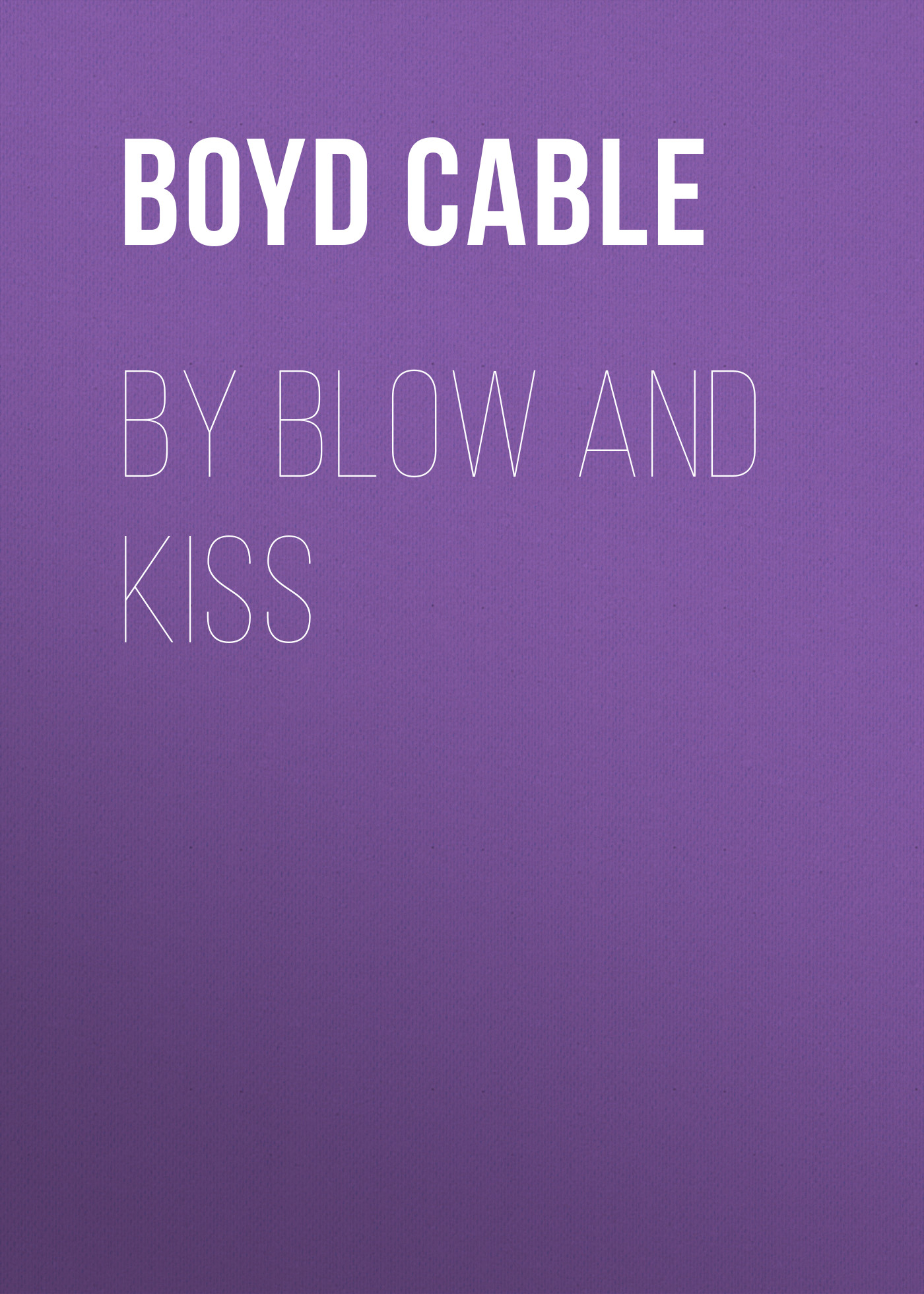 Книга By Blow and Kiss из серии , созданная Boyd Cable, может относится к жанру Зарубежная старинная литература, Зарубежная классика. Стоимость электронной книги By Blow and Kiss с идентификатором 24172060 составляет 0 руб.