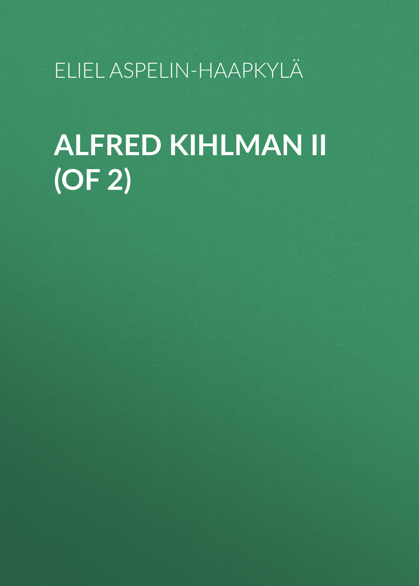 Книга Alfred Kihlman II (of 2) из серии , созданная Eliel Aspelin-Haapkylä, может относится к жанру Зарубежная старинная литература, Зарубежная классика. Стоимость электронной книги Alfred Kihlman II (of 2) с идентификатором 24176460 составляет 0 руб.