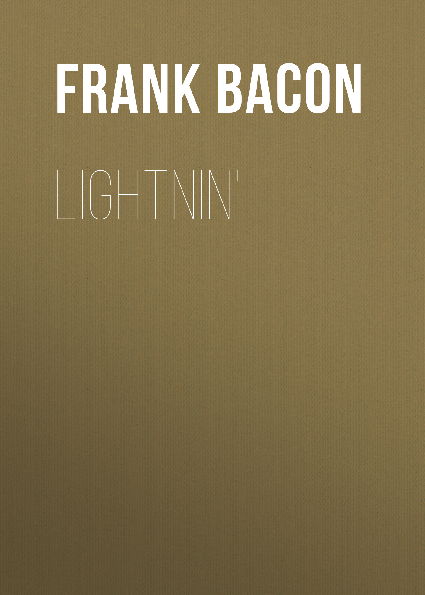 Книга Lightnin' из серии , созданная Frank Bacon, может относится к жанру Зарубежная старинная литература, Зарубежная классика. Стоимость электронной книги Lightnin' с идентификатором 24176764 составляет 0.90 руб.