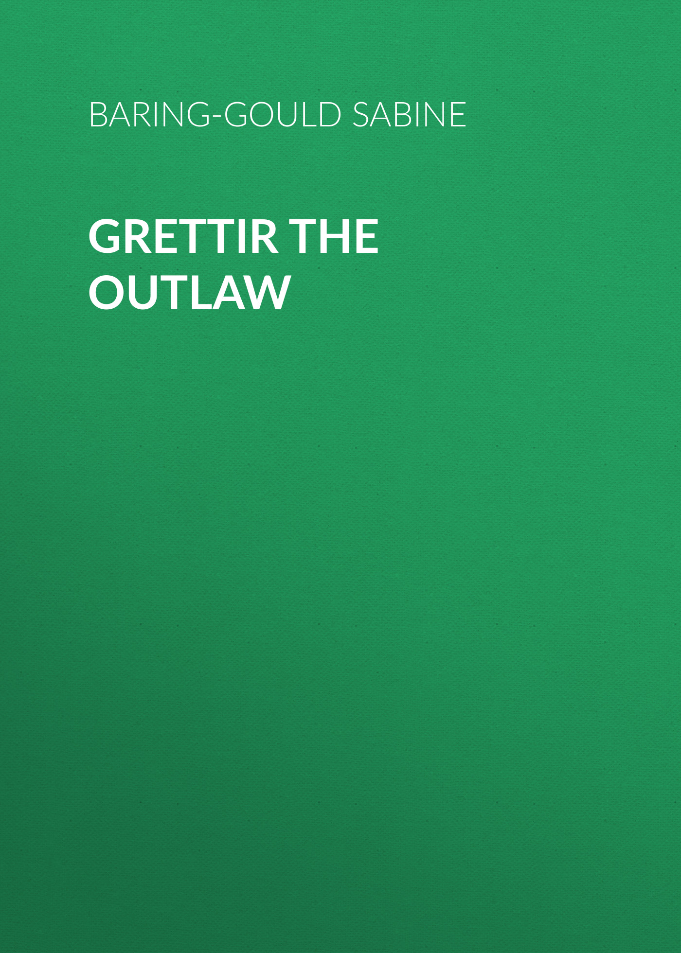 Книга Grettir the Outlaw из серии , созданная Sabine Baring-Gould, может относится к жанру Зарубежная старинная литература, Зарубежная классика. Стоимость электронной книги Grettir the Outlaw с идентификатором 24177164 составляет 0 руб.