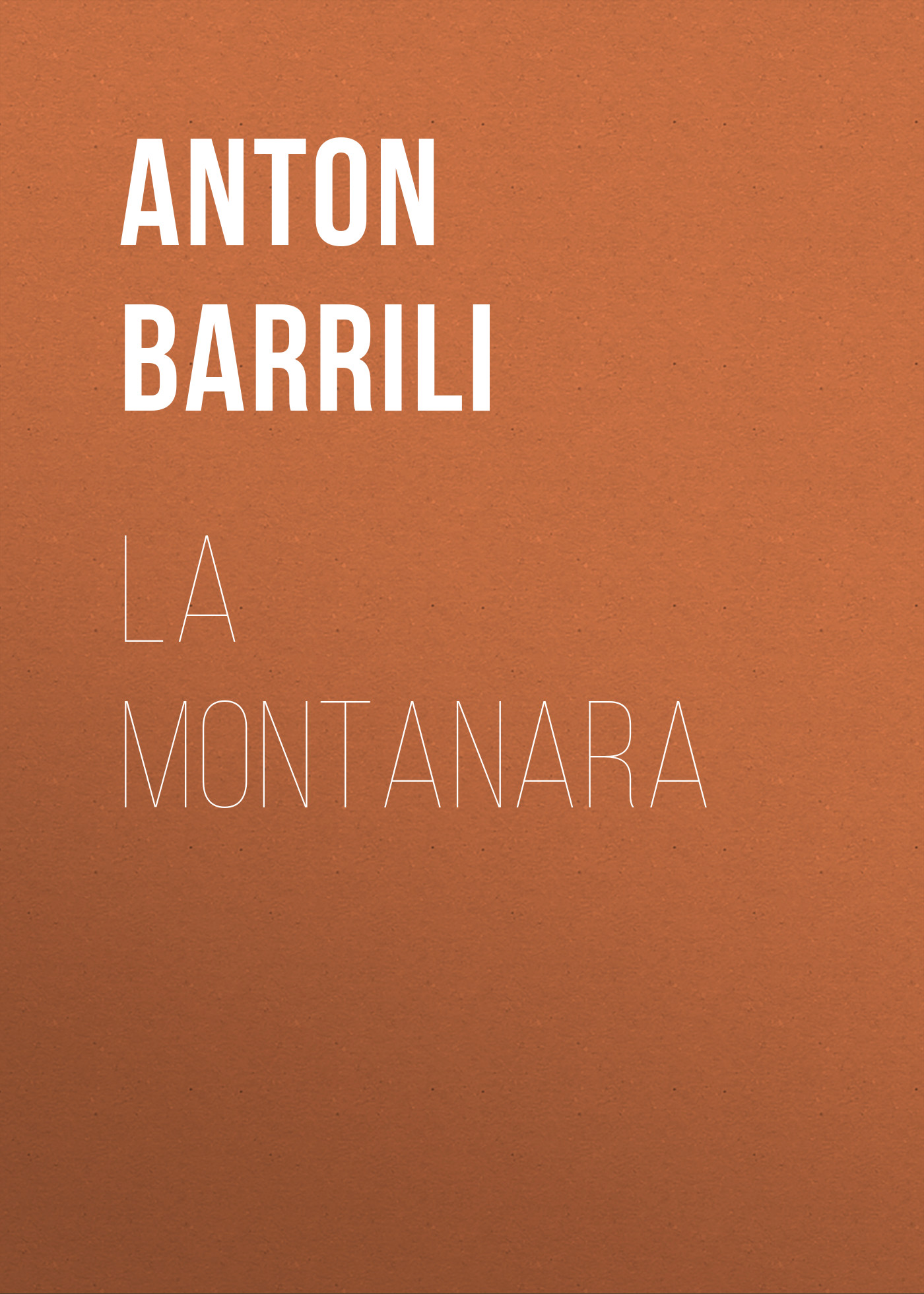 Книга La montanara из серии , созданная Anton Barrili, может относится к жанру Зарубежная старинная литература, Зарубежная классика. Стоимость электронной книги La montanara с идентификатором 24177268 составляет 0.90 руб.