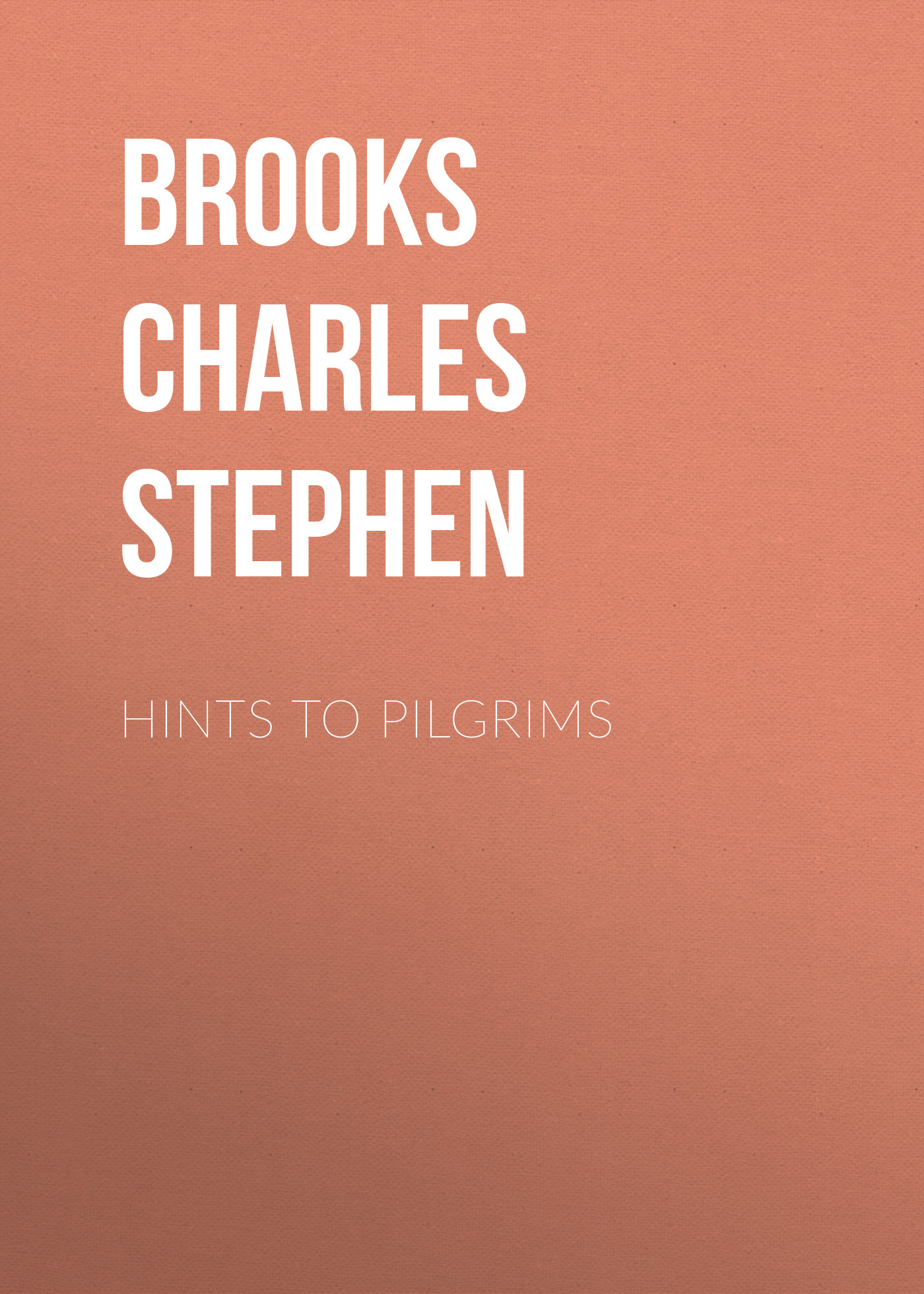 Книга Hints to Pilgrims из серии , созданная Charles Brooks, может относится к жанру Зарубежная старинная литература, Зарубежная классика. Стоимость электронной книги Hints to Pilgrims с идентификатором 24180260 составляет 0.90 руб.