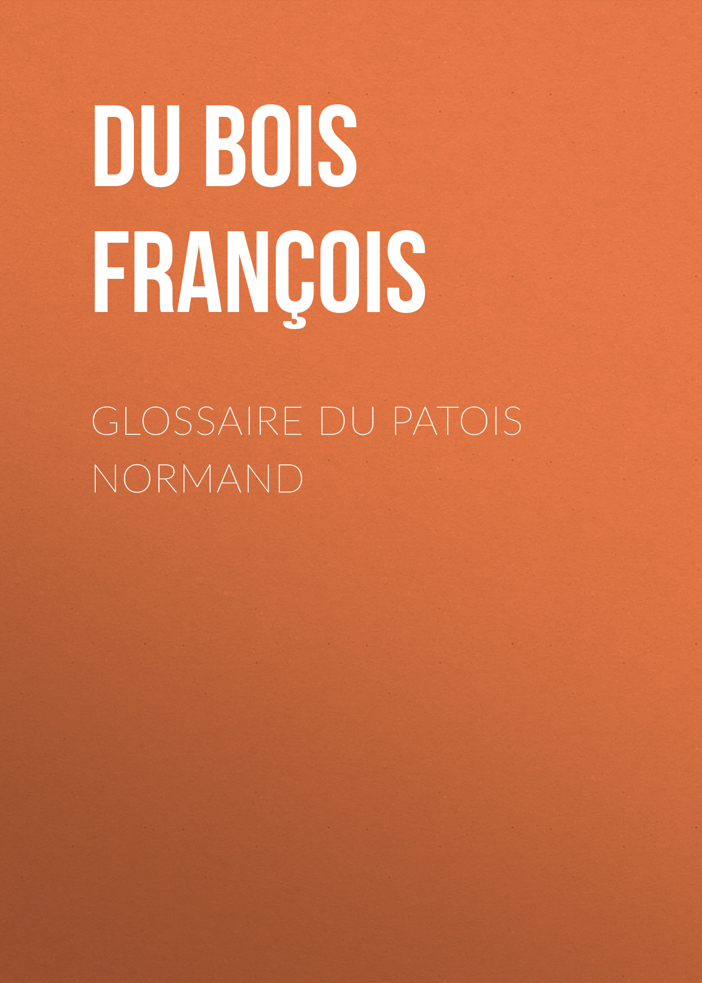 Книга Glossaire du patois normand из серии , созданная Louis Du Bois, может относится к жанру Иностранные языки, Зарубежная старинная литература, Зарубежная классика. Стоимость электронной книги Glossaire du patois normand с идентификатором 24621269 составляет 0 руб.