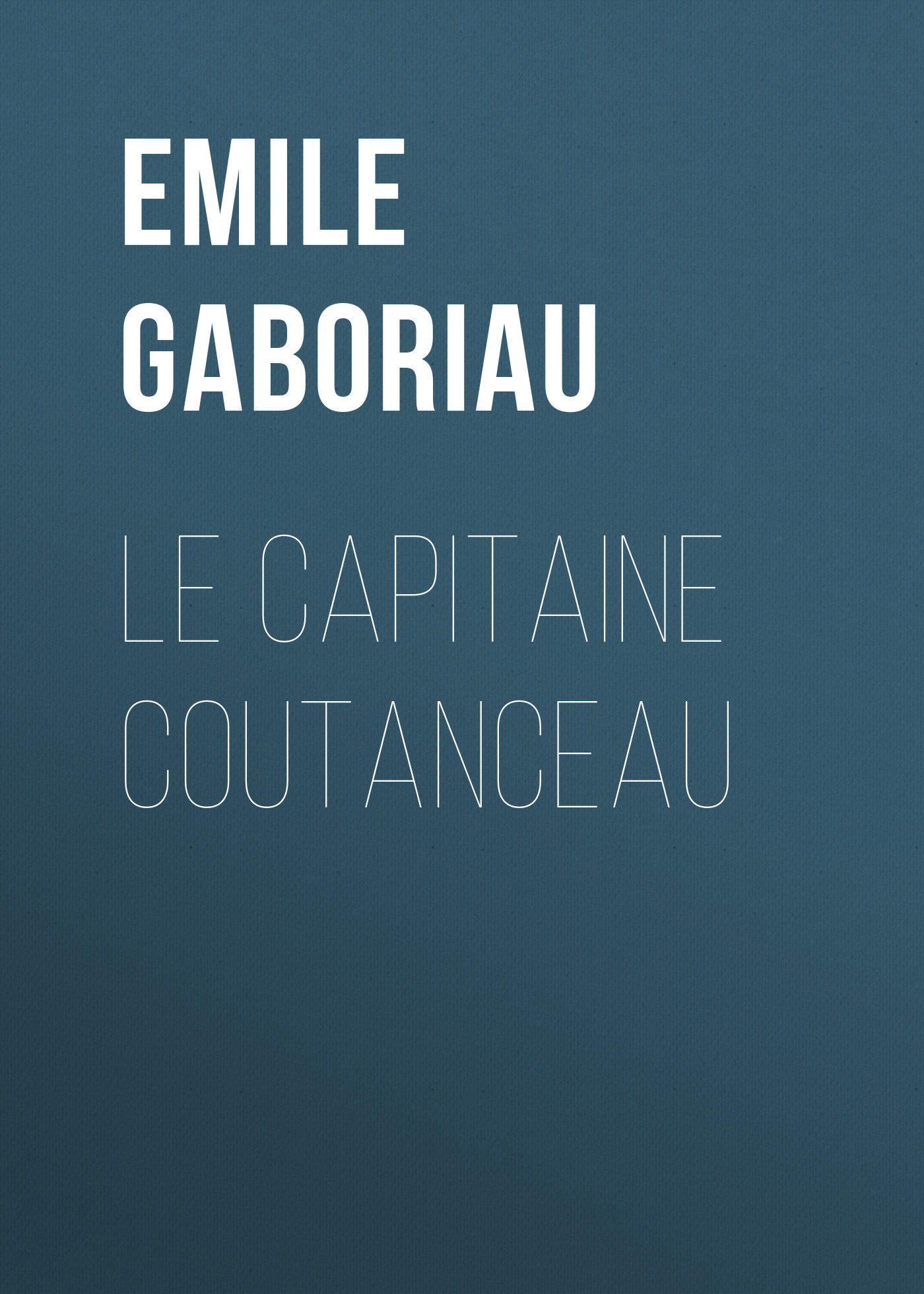 Книга Le capitaine Coutanceau из серии , созданная Emile Gaboriau, может относится к жанру Зарубежная старинная литература, Зарубежная классика. Стоимость электронной книги Le capitaine Coutanceau с идентификатором 24860363 составляет 0 руб.