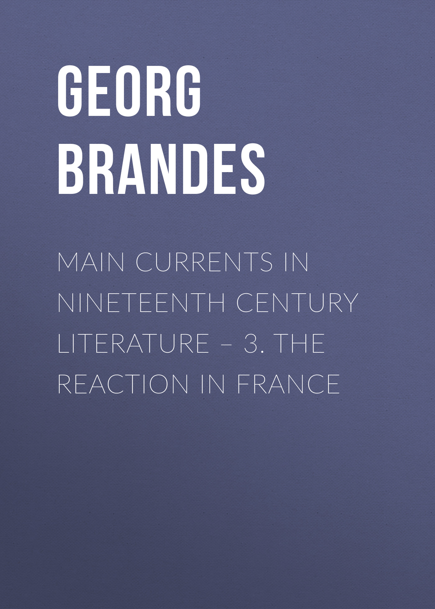 Main Currents in Nineteenth Century Literature– 3. The Reaction in France