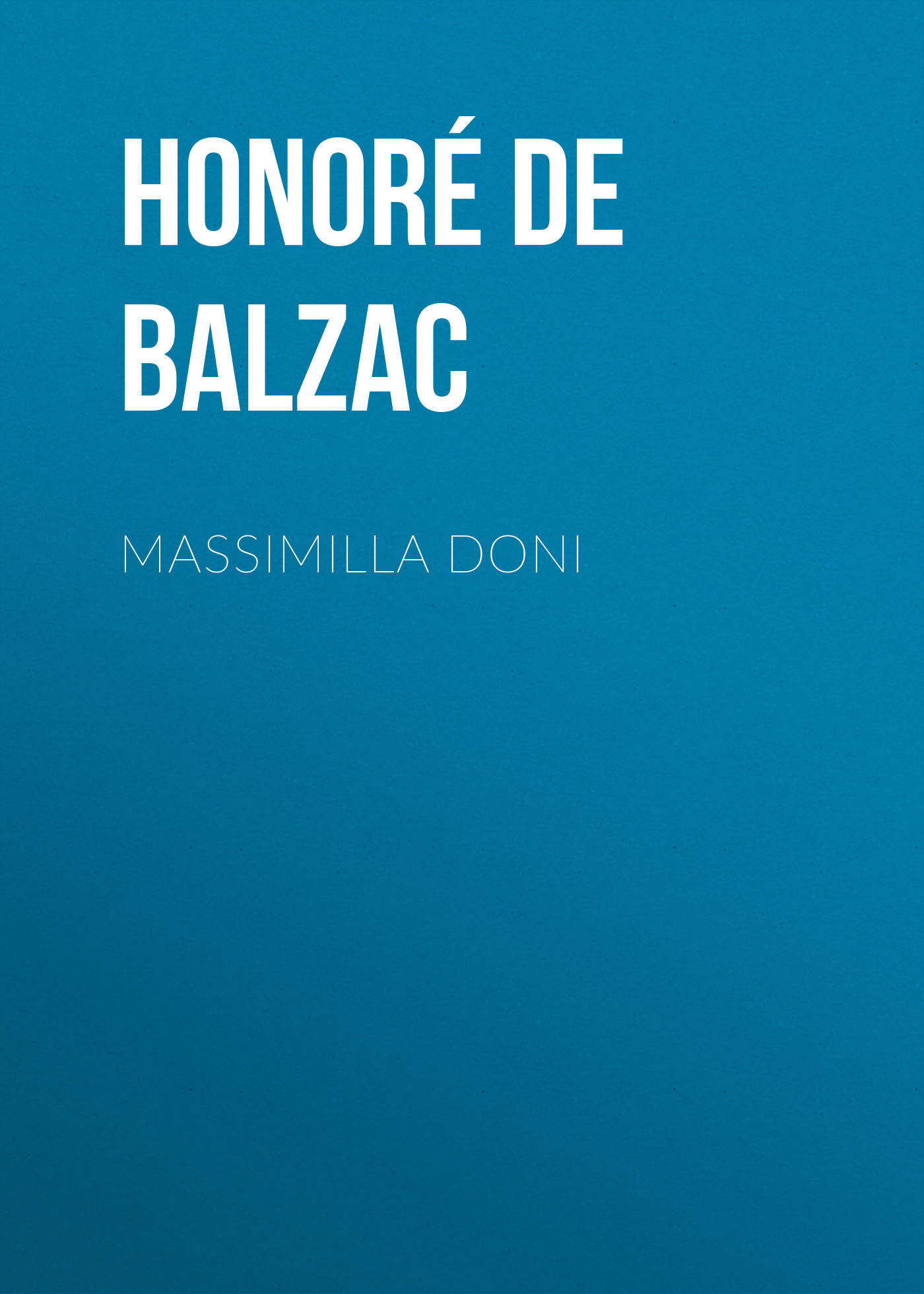 Книга Massimilla Doni из серии , созданная Honoré Balzac, может относится к жанру Литература 19 века, Зарубежная старинная литература, Зарубежная классика. Стоимость электронной книги Massimilla Doni с идентификатором 25020667 составляет 0 руб.