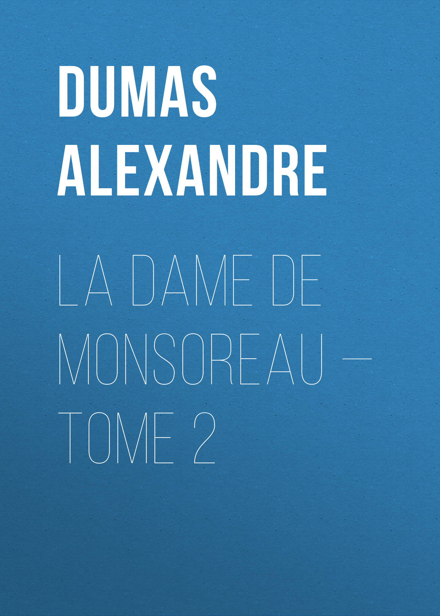 Книга La dame de Monsoreau – Tome 2 из серии , созданная Alexandre Dumas, может относится к жанру Литература 19 века, Зарубежная старинная литература, Зарубежная классика. Стоимость электронной книги La dame de Monsoreau – Tome 2 с идентификатором 25201767 составляет 0 руб.