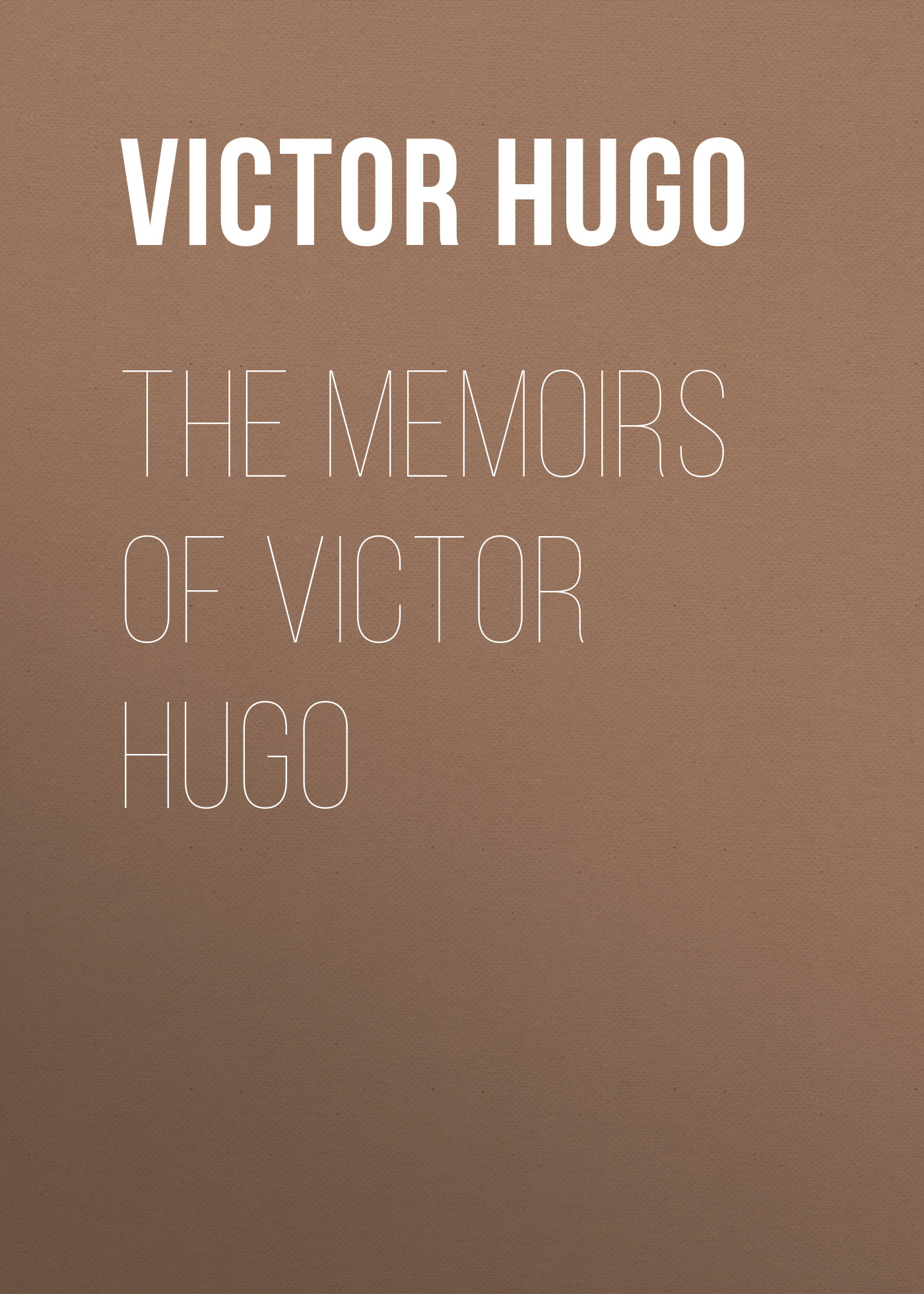 Книга The Memoirs of Victor Hugo из серии , созданная Victor Hugo, может относится к жанру Литература 19 века, Зарубежная старинная литература, Зарубежная классика. Стоимость электронной книги The Memoirs of Victor Hugo с идентификатором 25228860 составляет 0 руб.