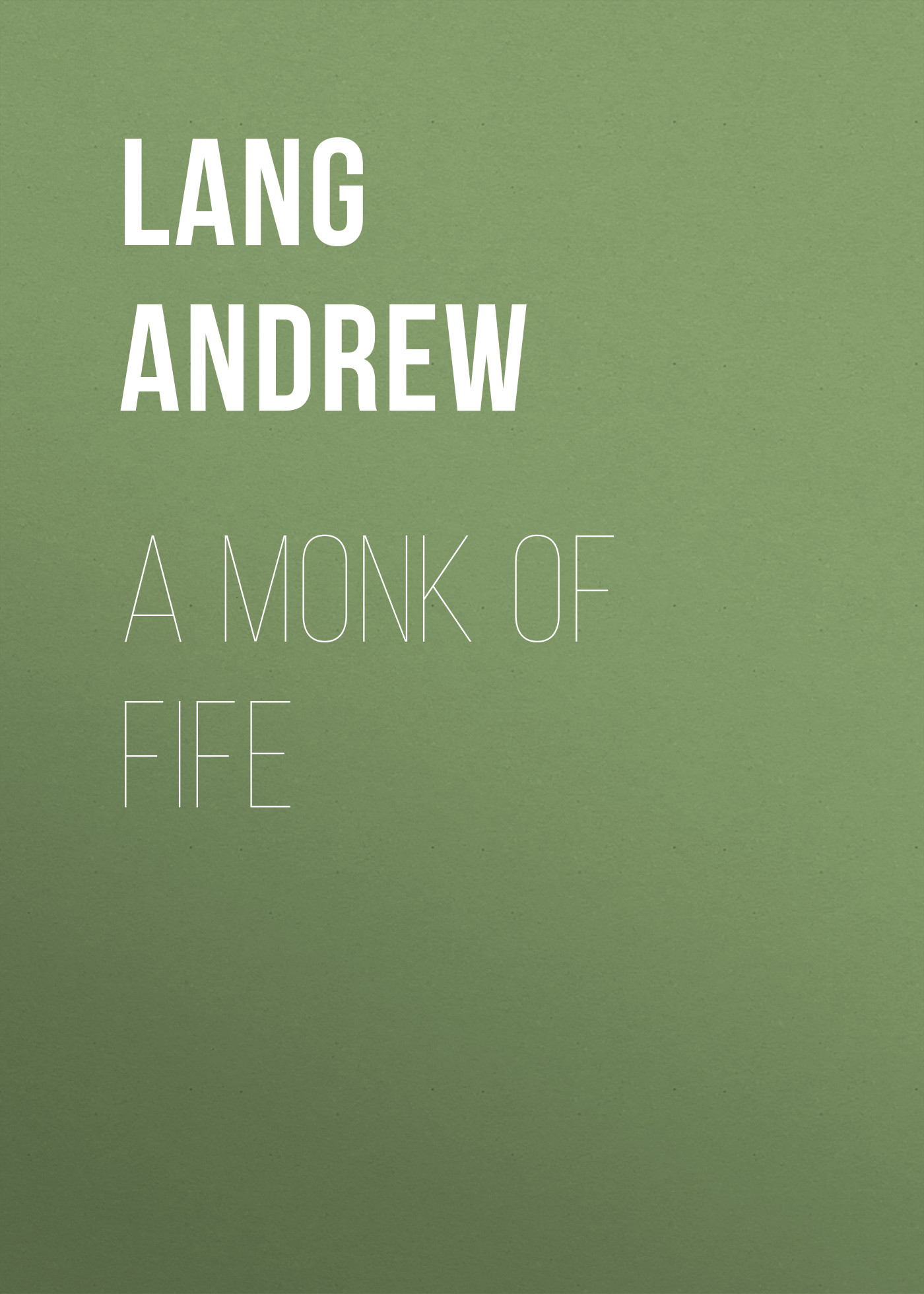 Книга A Monk of Fife из серии , созданная Andrew Lang, может относится к жанру Зарубежная старинная литература, Зарубежная классика. Стоимость электронной книги A Monk of Fife с идентификатором 25228964 составляет 0 руб.