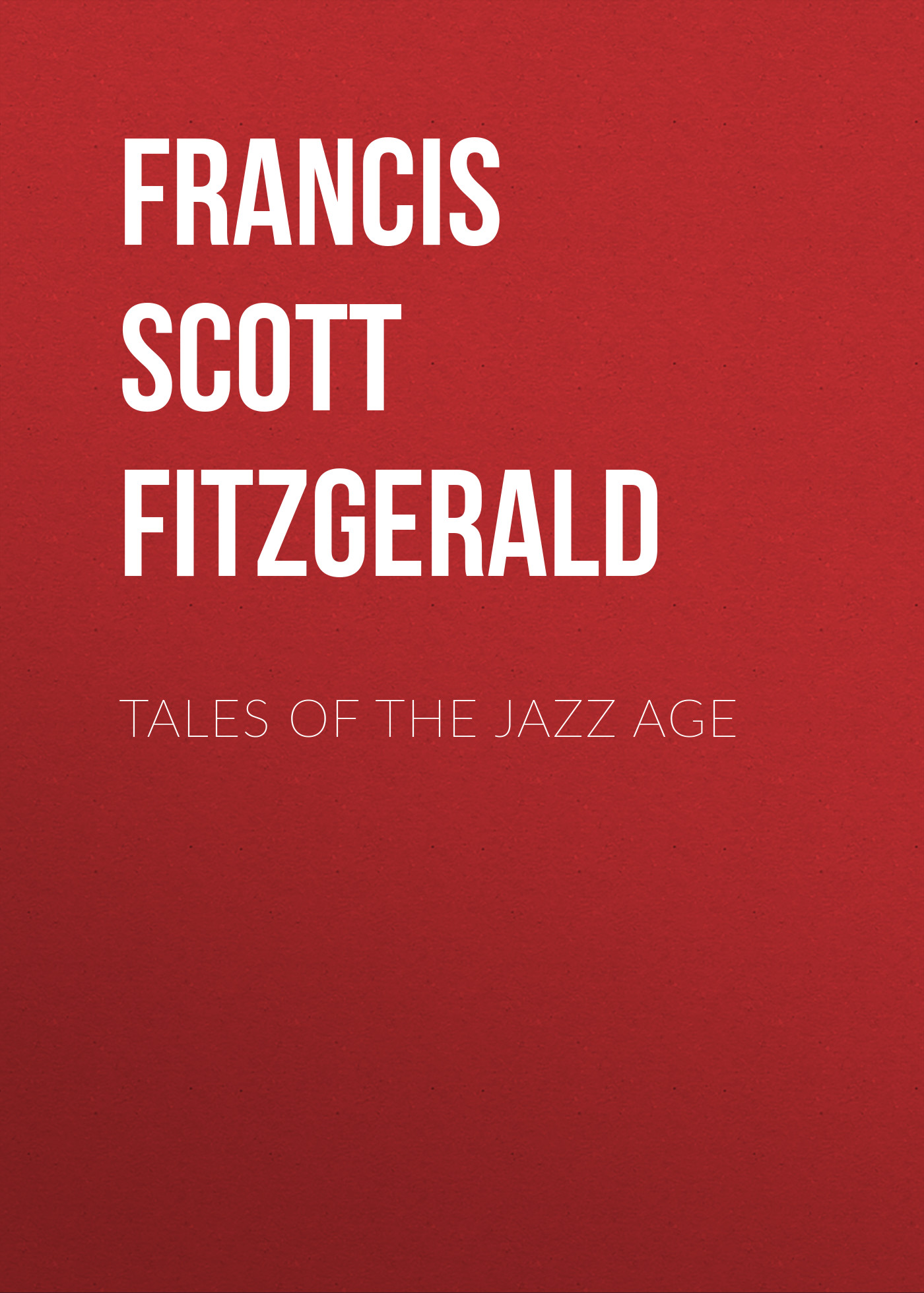 Книга Tales of the Jazz Age из серии , созданная Francis Fitzgerald, может относится к жанру Литература 20 века, Зарубежная классика. Стоимость электронной книги Tales of the Jazz Age с идентификатором 25559268 составляет 0 руб.