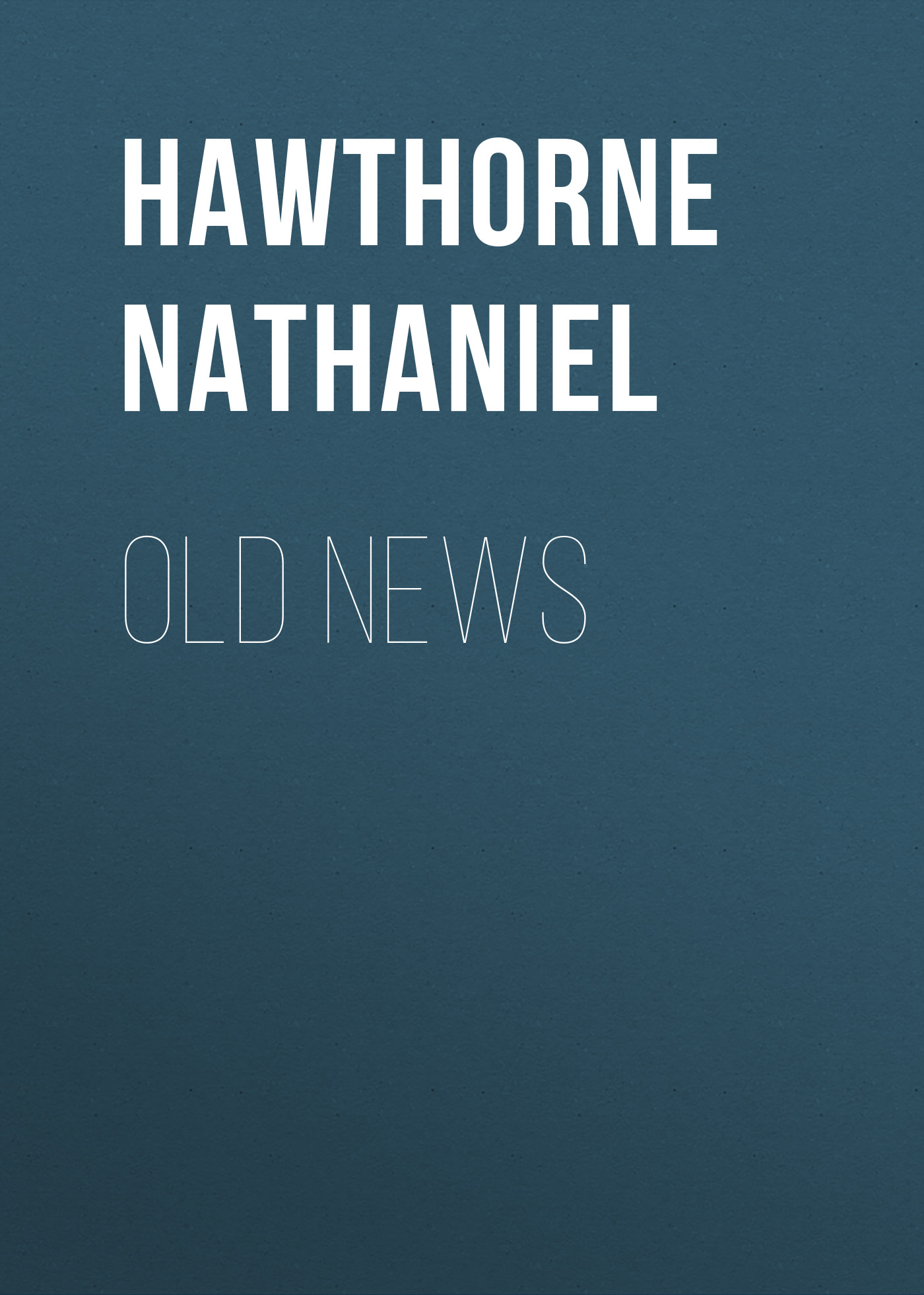 Книга Old News из серии , созданная Nathaniel Hawthorne, может относится к жанру Литература 19 века, Зарубежная старинная литература, Зарубежная классика. Стоимость электронной книги Old News с идентификатором 25560460 составляет 0 руб.