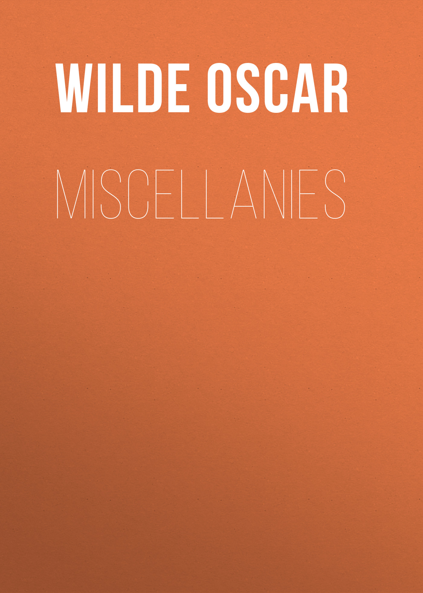 Книга Miscellanies из серии , созданная Oscar Wilde, может относится к жанру Литература 19 века, Зарубежная классика. Стоимость электронной книги Miscellanies с идентификатором 25560668 составляет 0 руб.