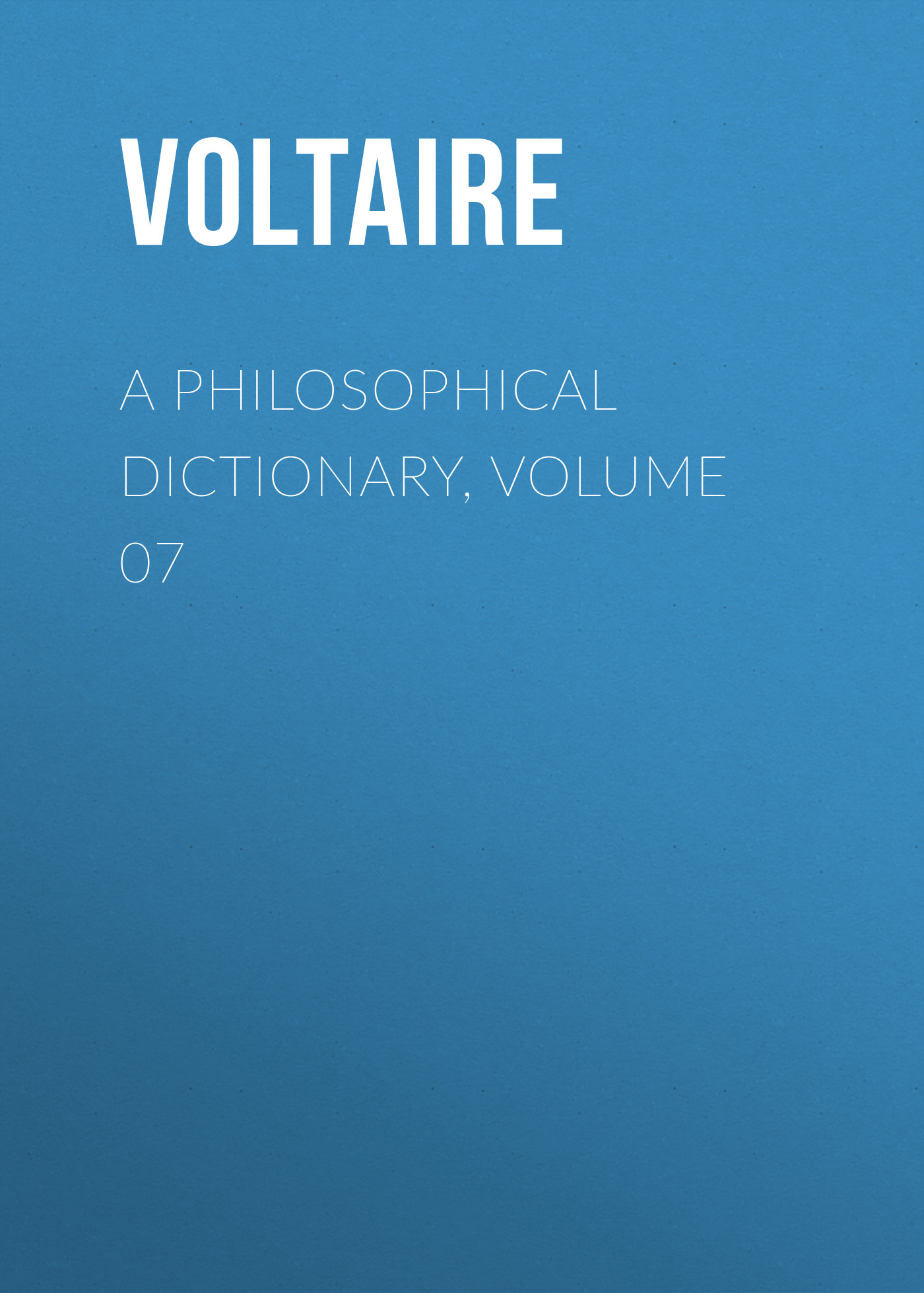 Книга A Philosophical Dictionary, Volume 07 из серии , созданная  Voltaire, может относится к жанру Философия, Литература 18 века, Зарубежная классика. Стоимость электронной книги A Philosophical Dictionary, Volume 07 с идентификатором 25560860 составляет 0 руб.