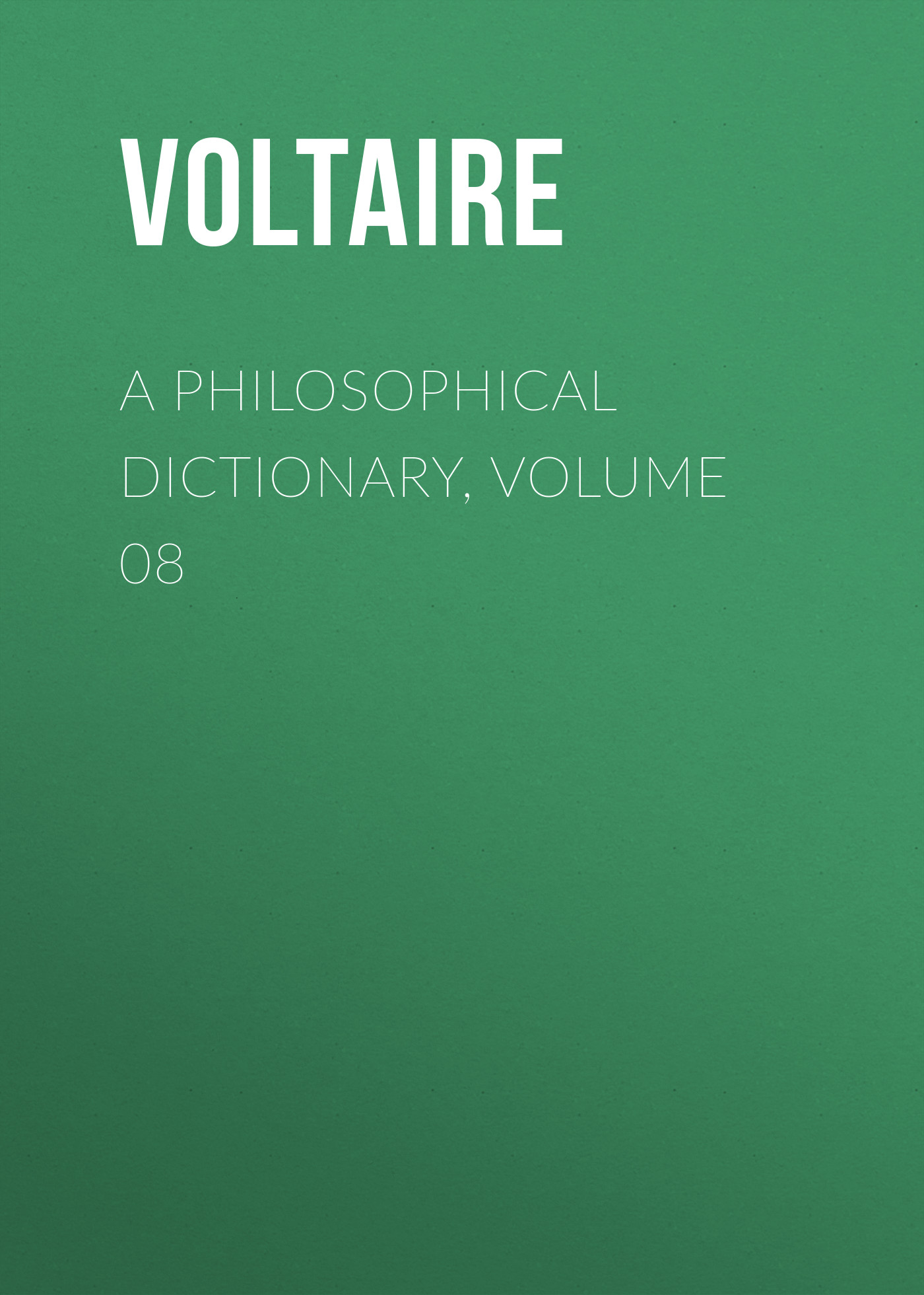 Книга A Philosophical Dictionary, Volume 08 из серии , созданная  Voltaire, может относится к жанру Философия, Литература 18 века, Зарубежная классика. Стоимость электронной книги A Philosophical Dictionary, Volume 08 с идентификатором 25560868 составляет 0 руб.