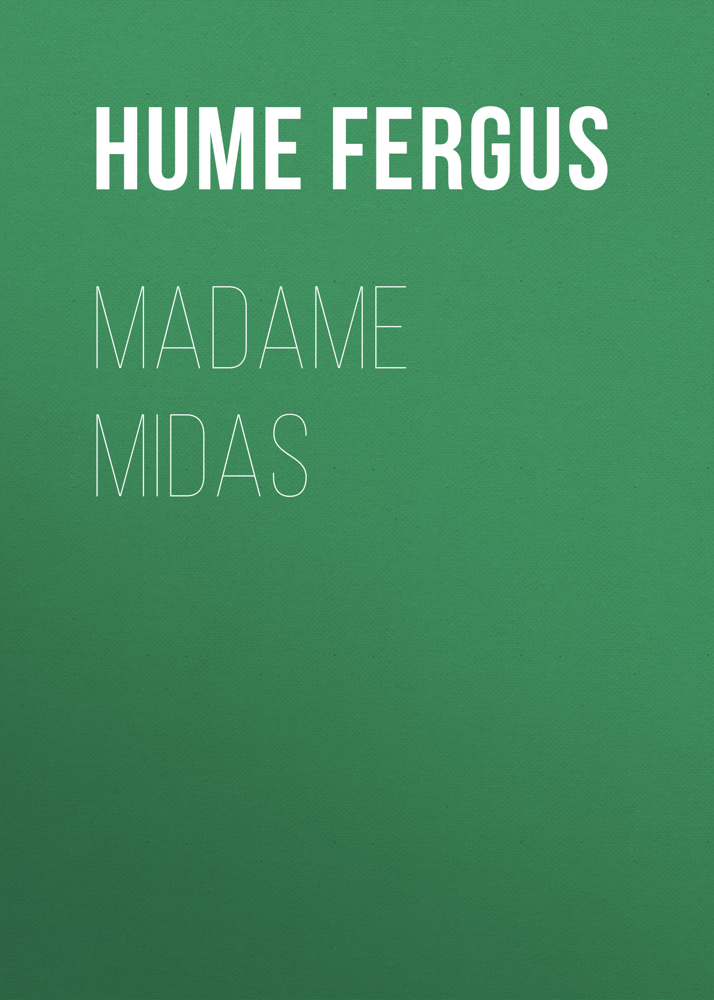 Книга Madame Midas из серии , созданная Fergus Hume, может относится к жанру Классическая проза, Зарубежная классика, Иностранные языки. Стоимость электронной книги Madame Midas с идентификатором 25561164 составляет 0 руб.