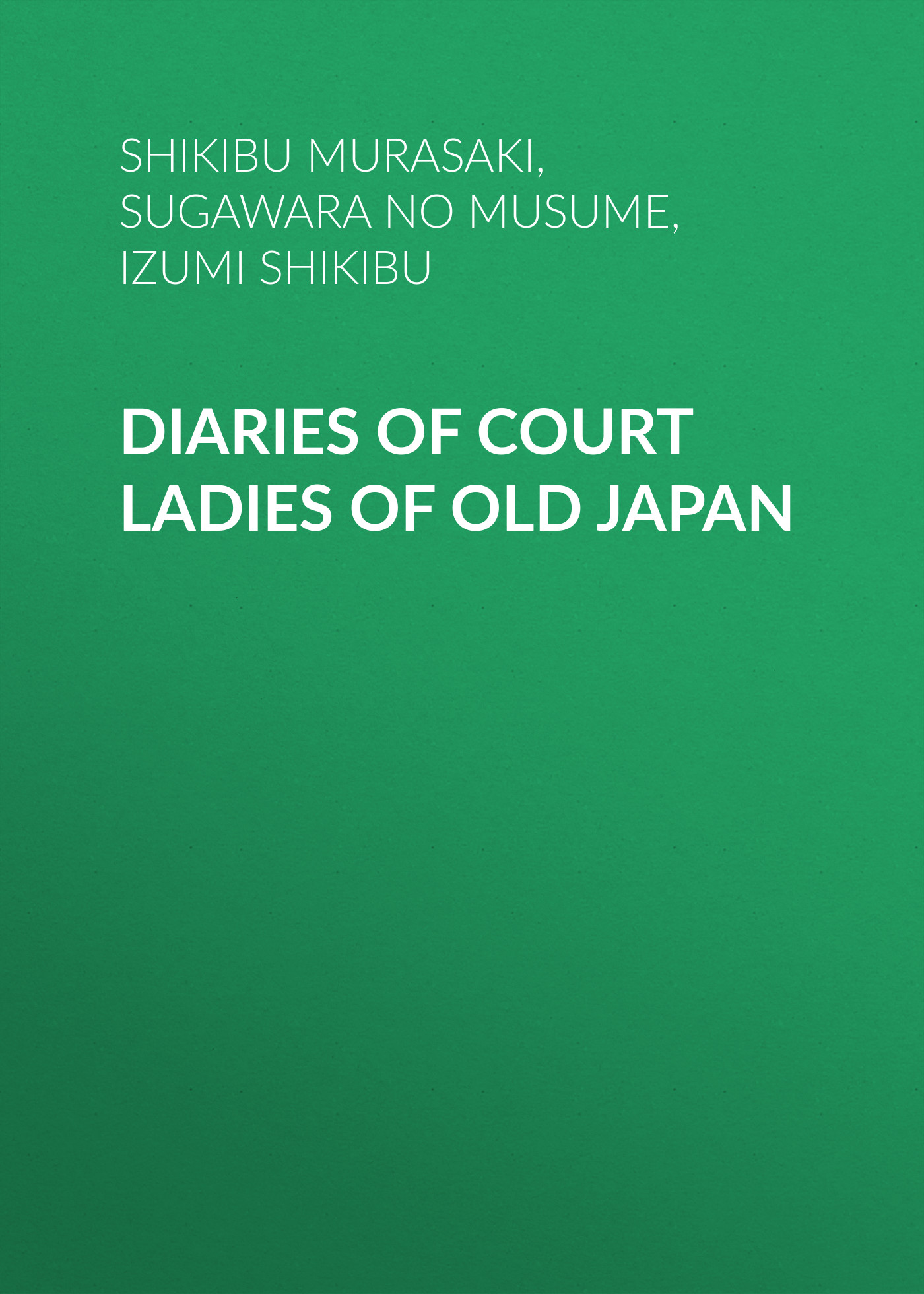 Книга Diaries of Court Ladies of Old Japan из серии , созданная Shikibu Murasaki, Izumi Shikibu,  Sugawara no Takasue no Musume, может относится к жанру История, Зарубежная образовательная литература. Стоимость электронной книги Diaries of Court Ladies of Old Japan с идентификатором 25568767 составляет 0 руб.