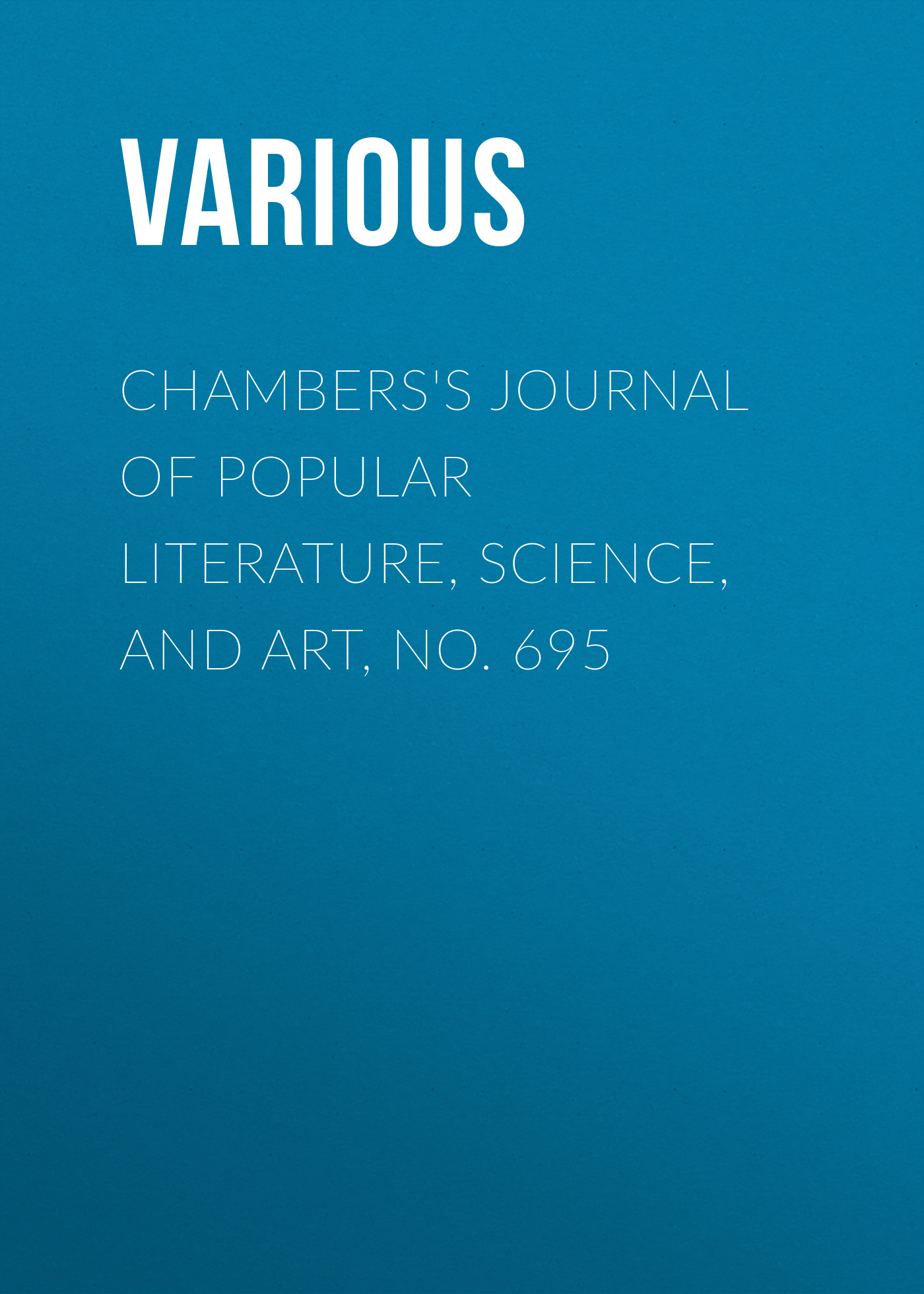 Chambers's Journal of Popular Literature, Science, and Art, No. 695