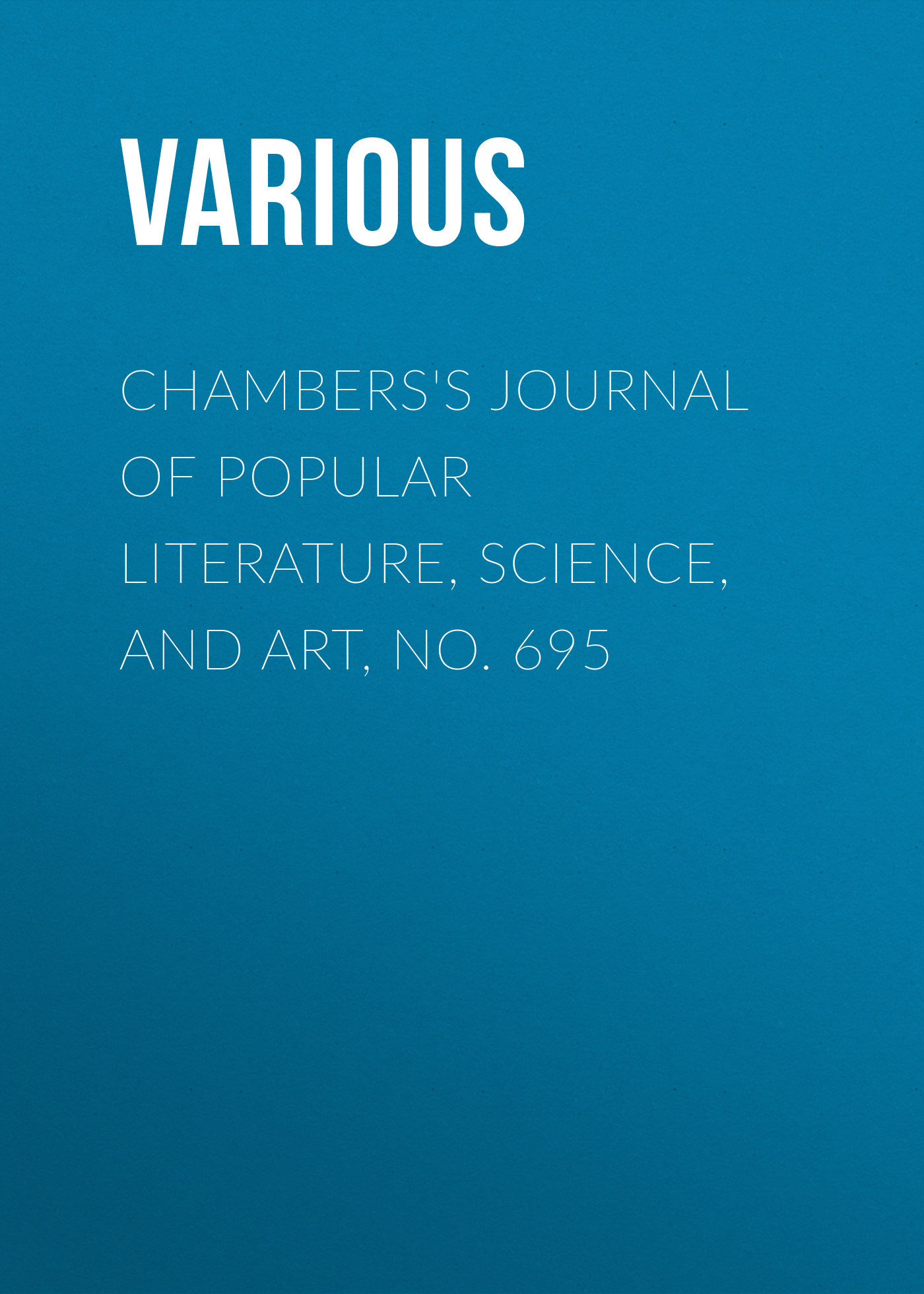 Книга Chambers's Journal of Popular Literature, Science, and Art, No. 695 из серии , созданная  Various, может относится к жанру Журналы, Зарубежная образовательная литература. Стоимость электронной книги Chambers's Journal of Popular Literature, Science, and Art, No. 695 с идентификатором 25569767 составляет 0 руб.