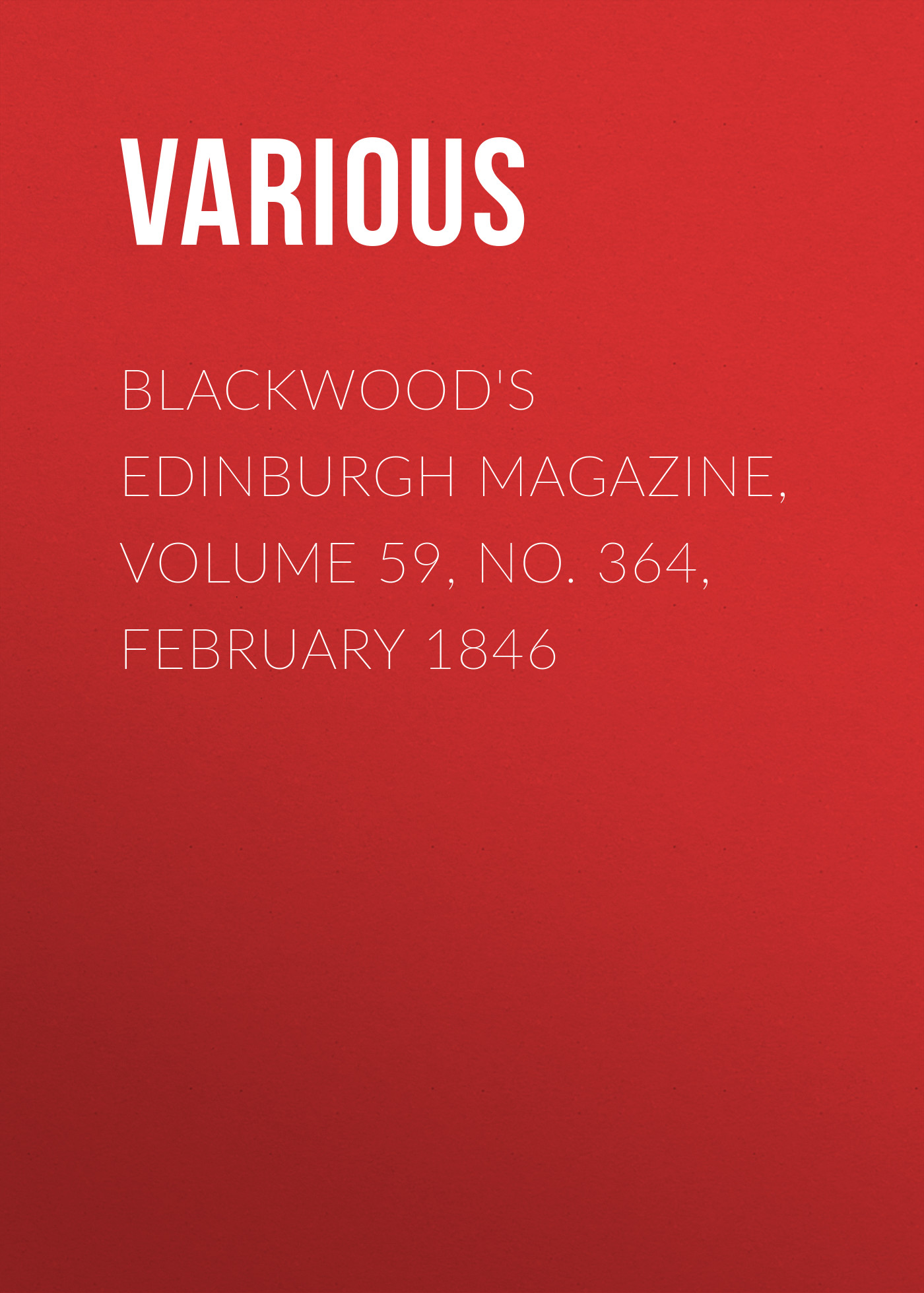 Книга Blackwood's Edinburgh Magazine, Volume 59, No. 364, February 1846 из серии , созданная  Various, может относится к жанру Журналы, Зарубежная образовательная литература, Книги о Путешествиях. Стоимость электронной книги Blackwood's Edinburgh Magazine, Volume 59, No. 364, February 1846 с идентификатором 25570967 составляет 0 руб.